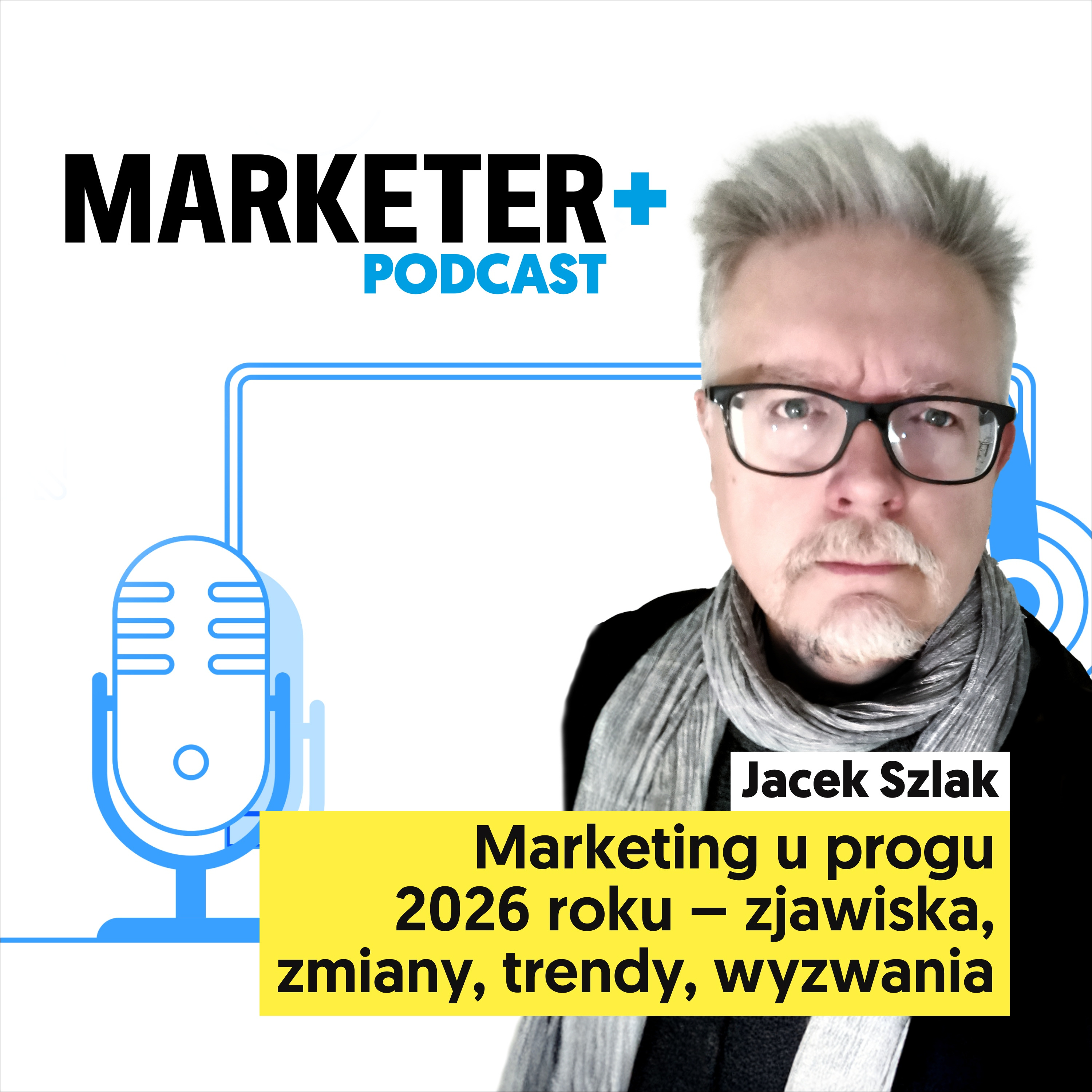 Marketing u progu 2026 roku – zjawiska, zmiany, trendy, wyzwania | Jacek Szlak  episode artwork