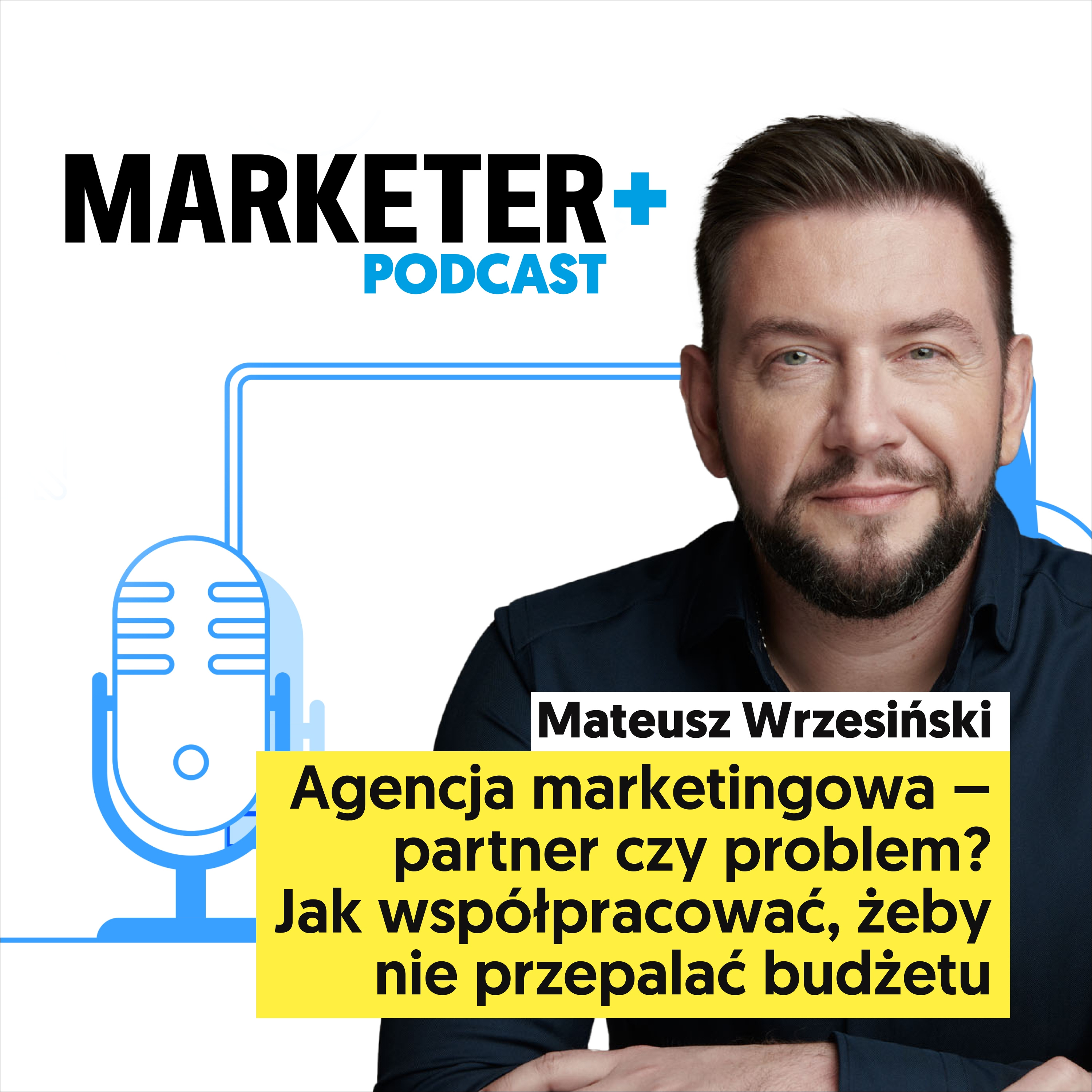 Agencja marketingowa – partner czy problem? Jak współpracować, żeby nie przepalać budżetu | Mateusz Wrzesiński  episode artwork