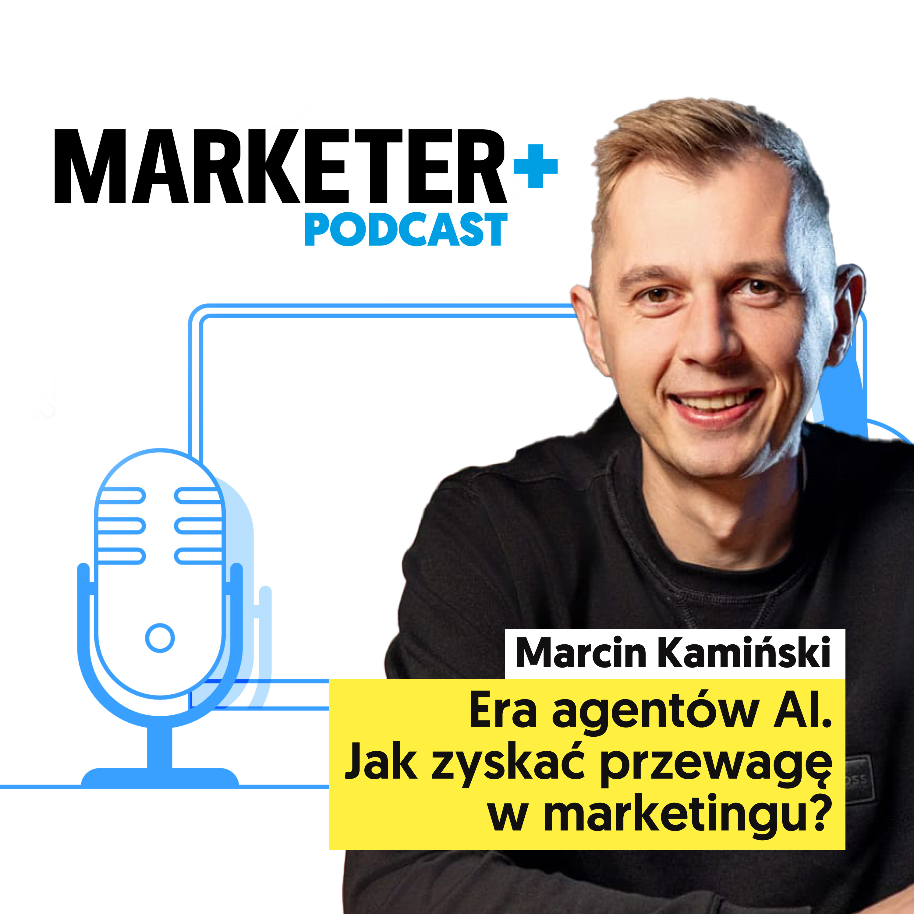 Nadchodzi era agentów AI. Jak zyskać przewagę w marketingu? | Marcin Kamiński  episode artwork