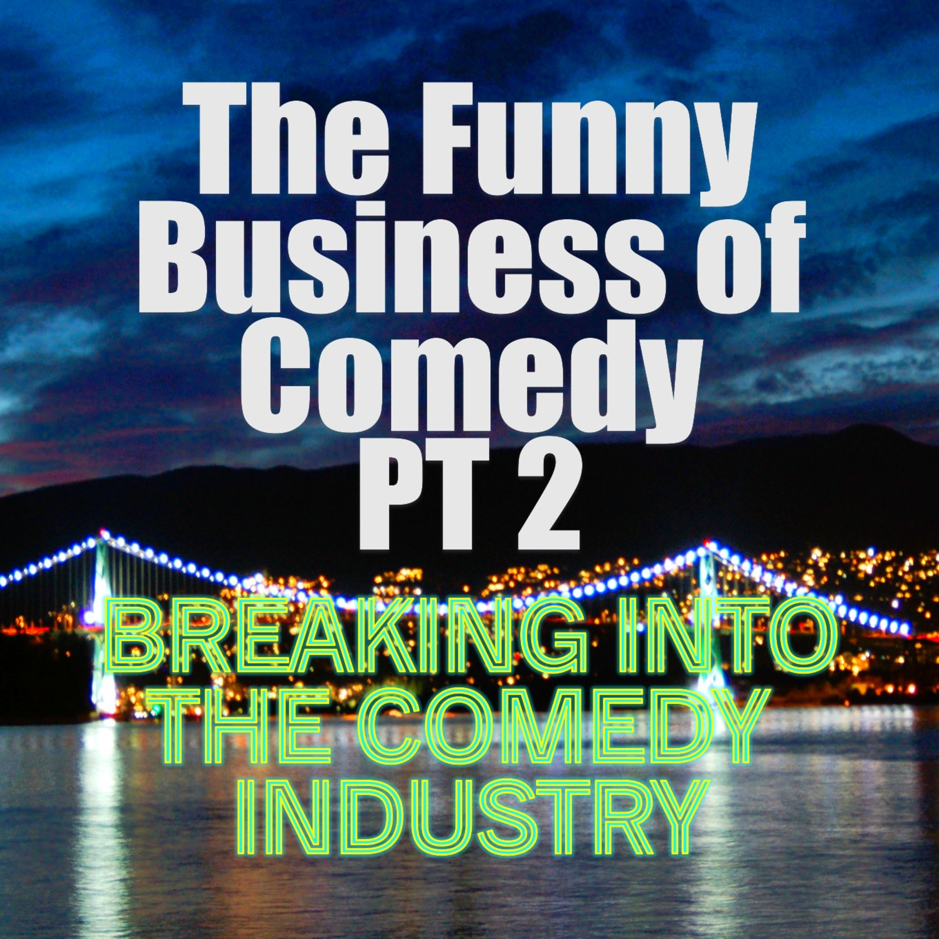 The Funny Business of Comedy PT 2 - LEARNING & BREAKING INTO THE COMEDY INDUSTRY episode artwork