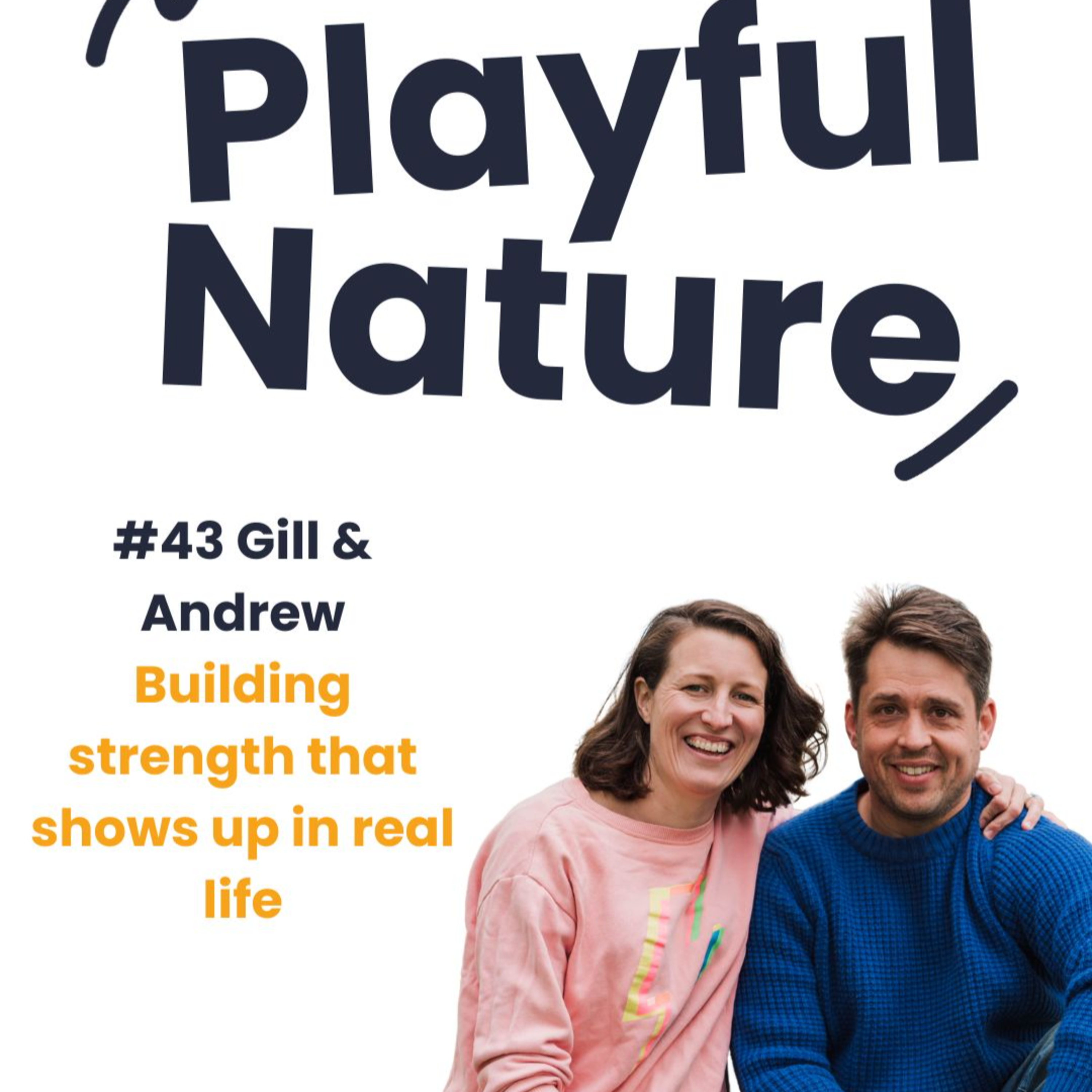 #43. Gill & Andrew. Building strength that shows up in real life episode artwork
