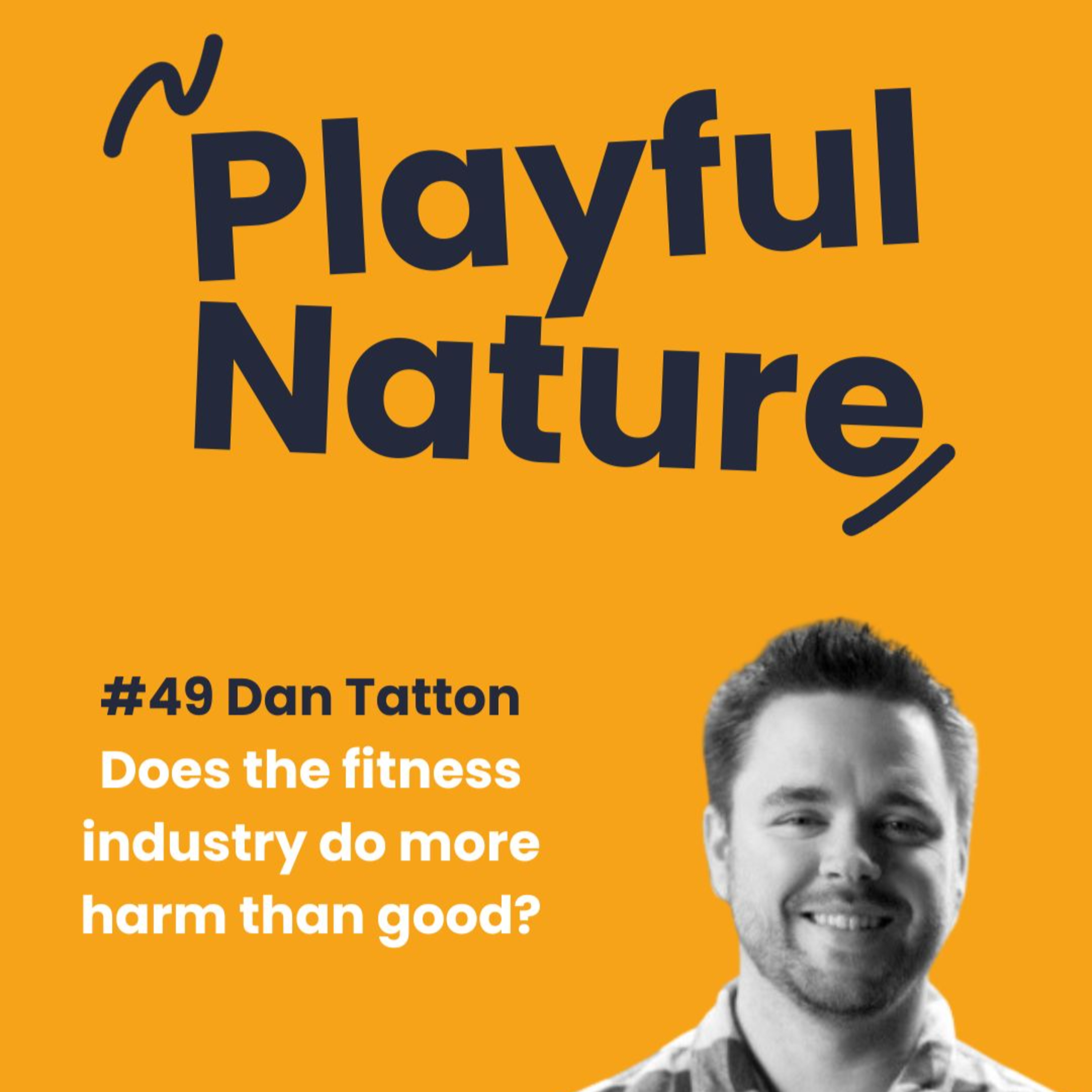 #49 Dan Tatton. Does the fitness industry do more harm than good?