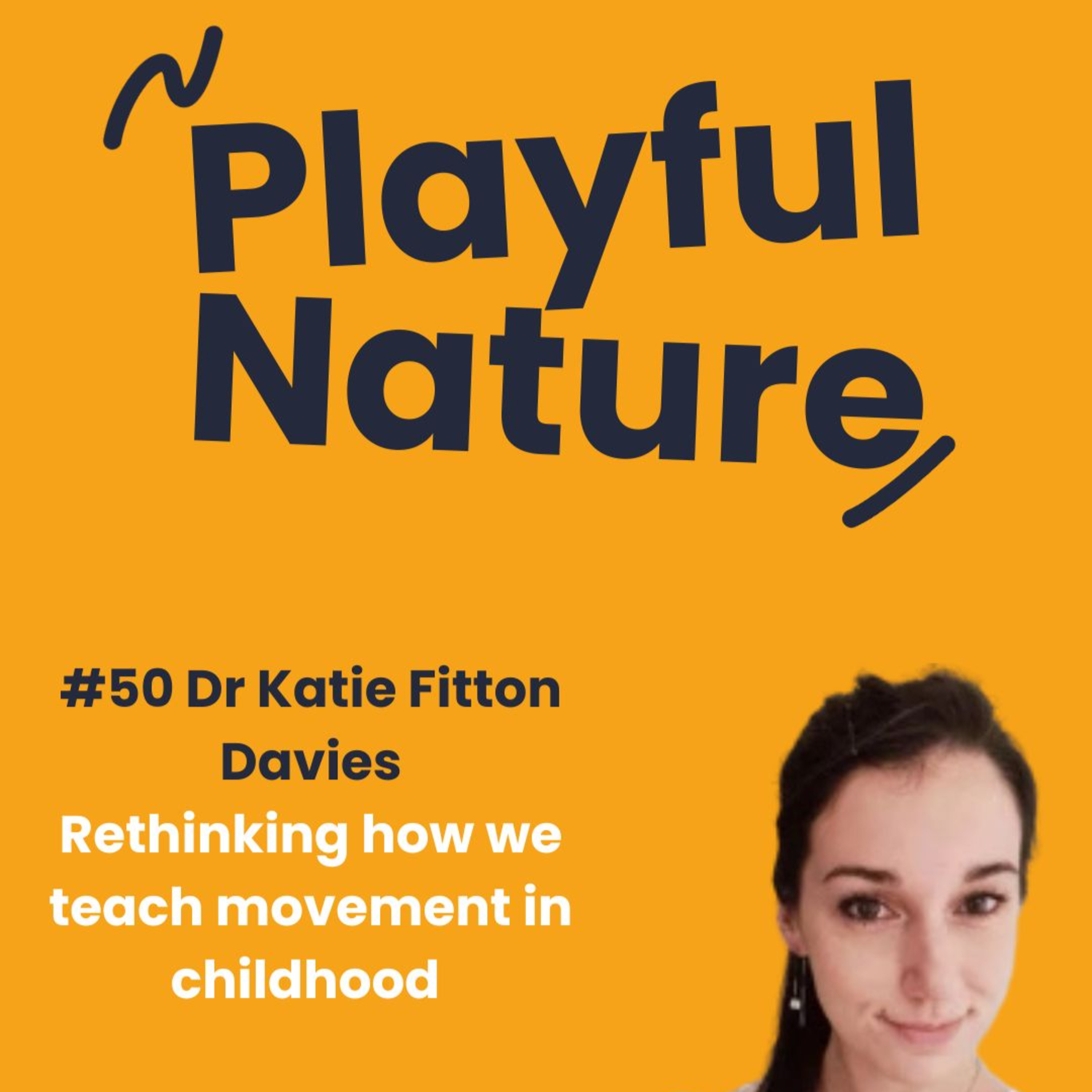 #50 Dr Katie Fitton Davies. Rethinking how we teach movement in childhood episode artwork