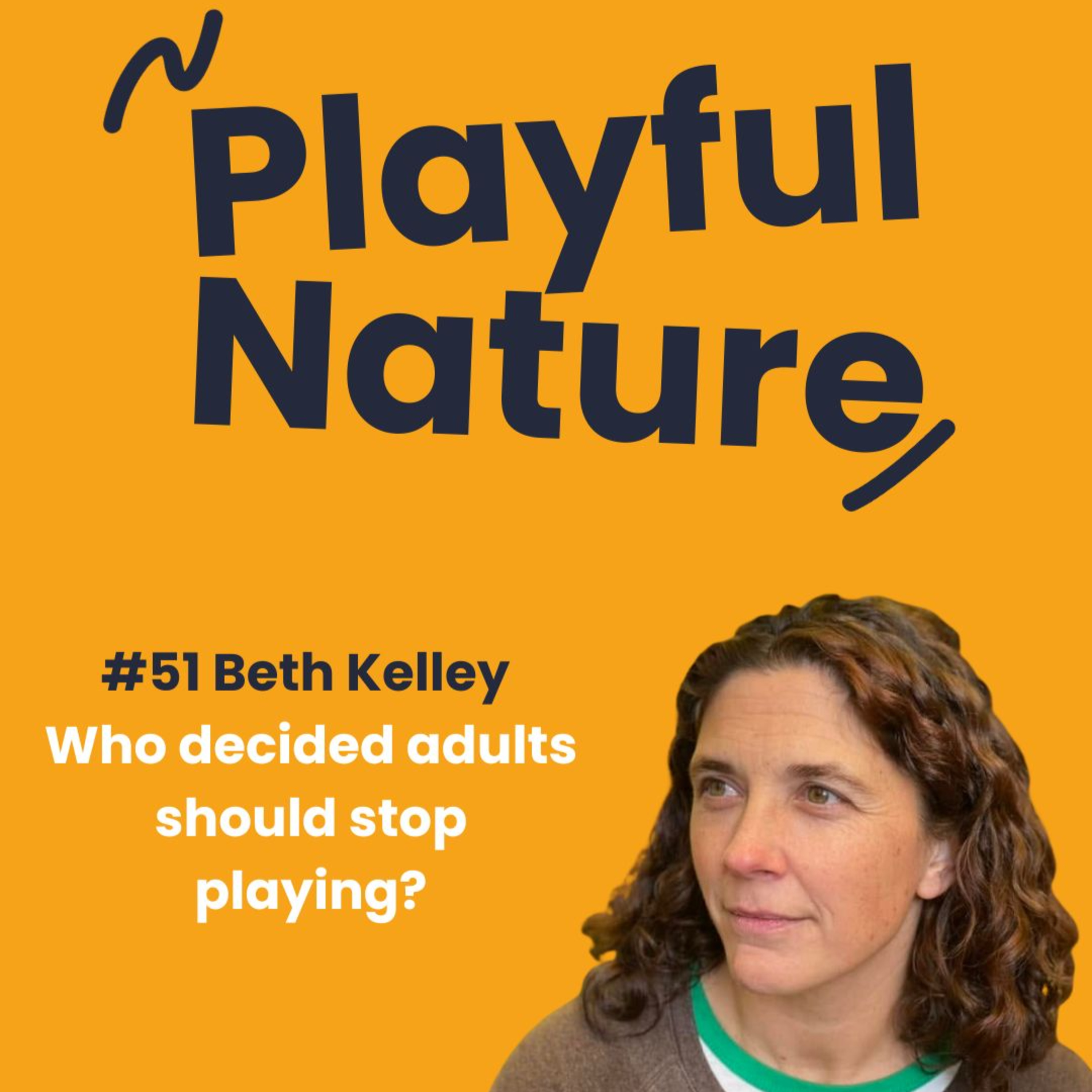 #51 Beth Kelley- Who Decided Adults Should Stop Playing? episode artwork