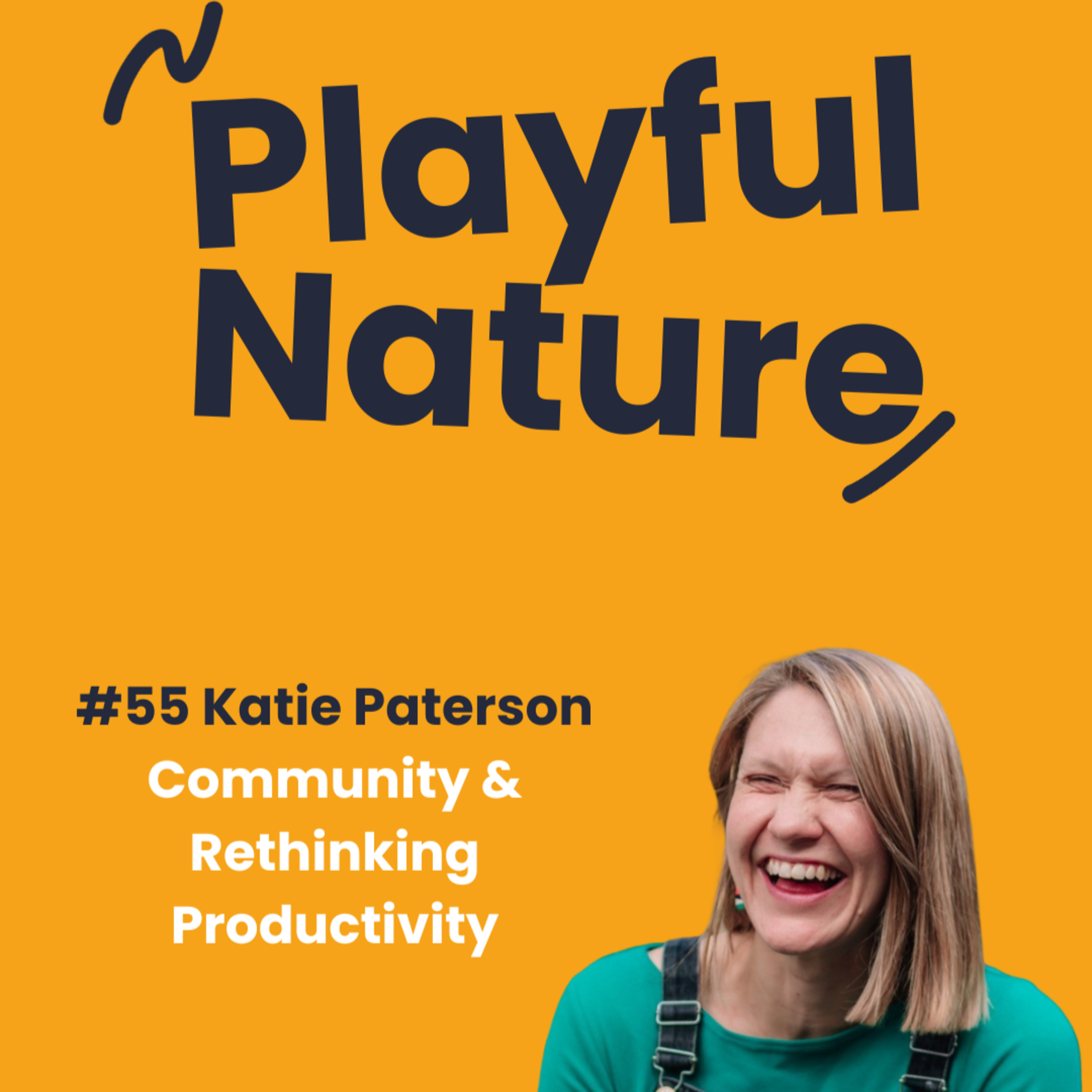 #55. Katie Paterson. Community & Rethinking Productivity