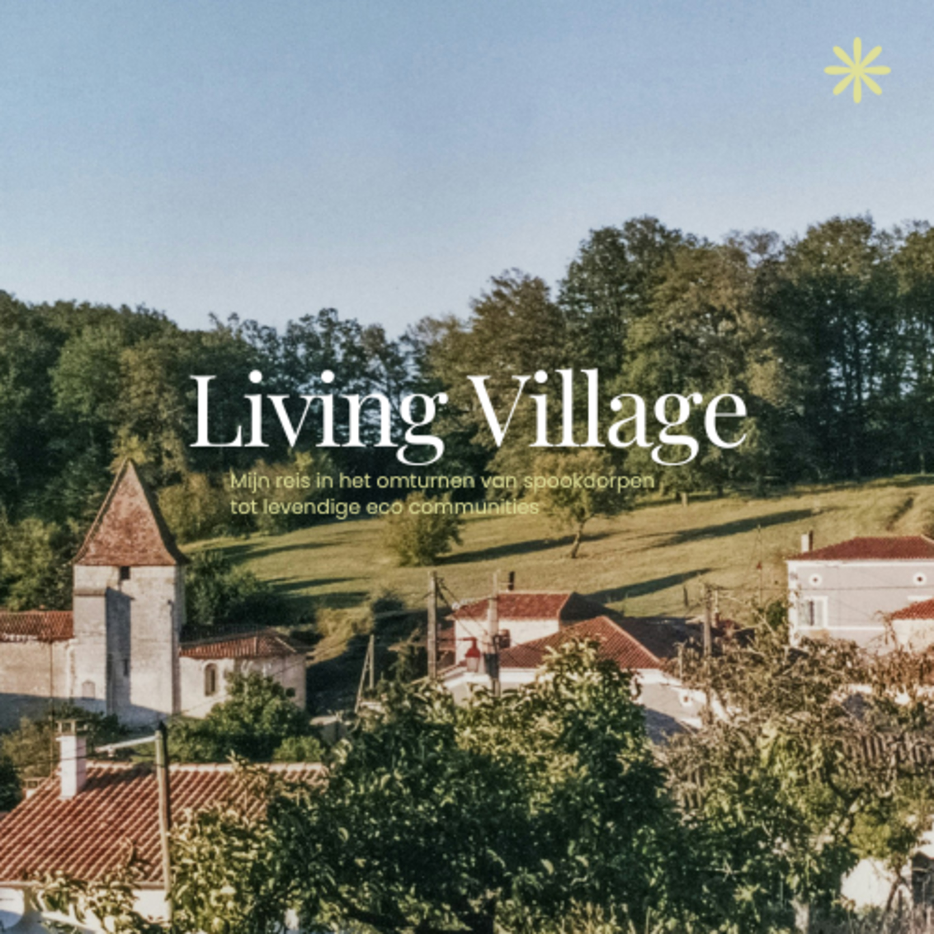Living Village - Mijn reis in het omturnen van spookdorp tot levendige eco communities