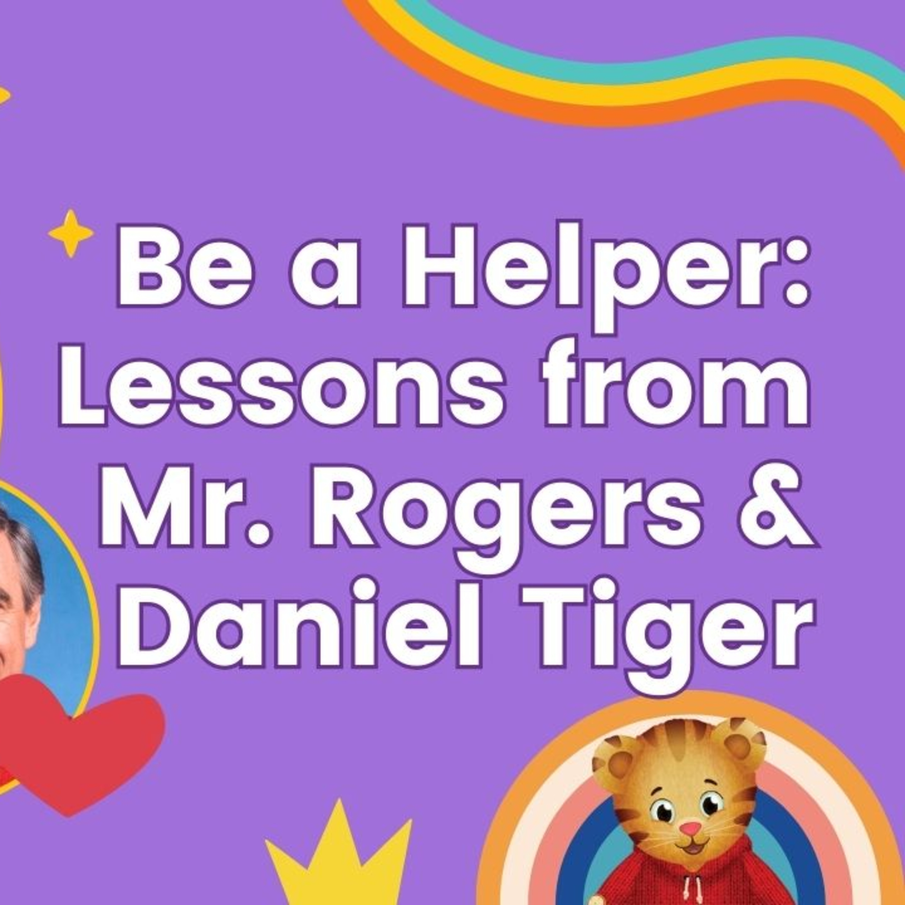Be a Helper: Lessons from Mr. Rogers & Daniel Tiger | Children's Sermon by Madeline Polhill episode artwork