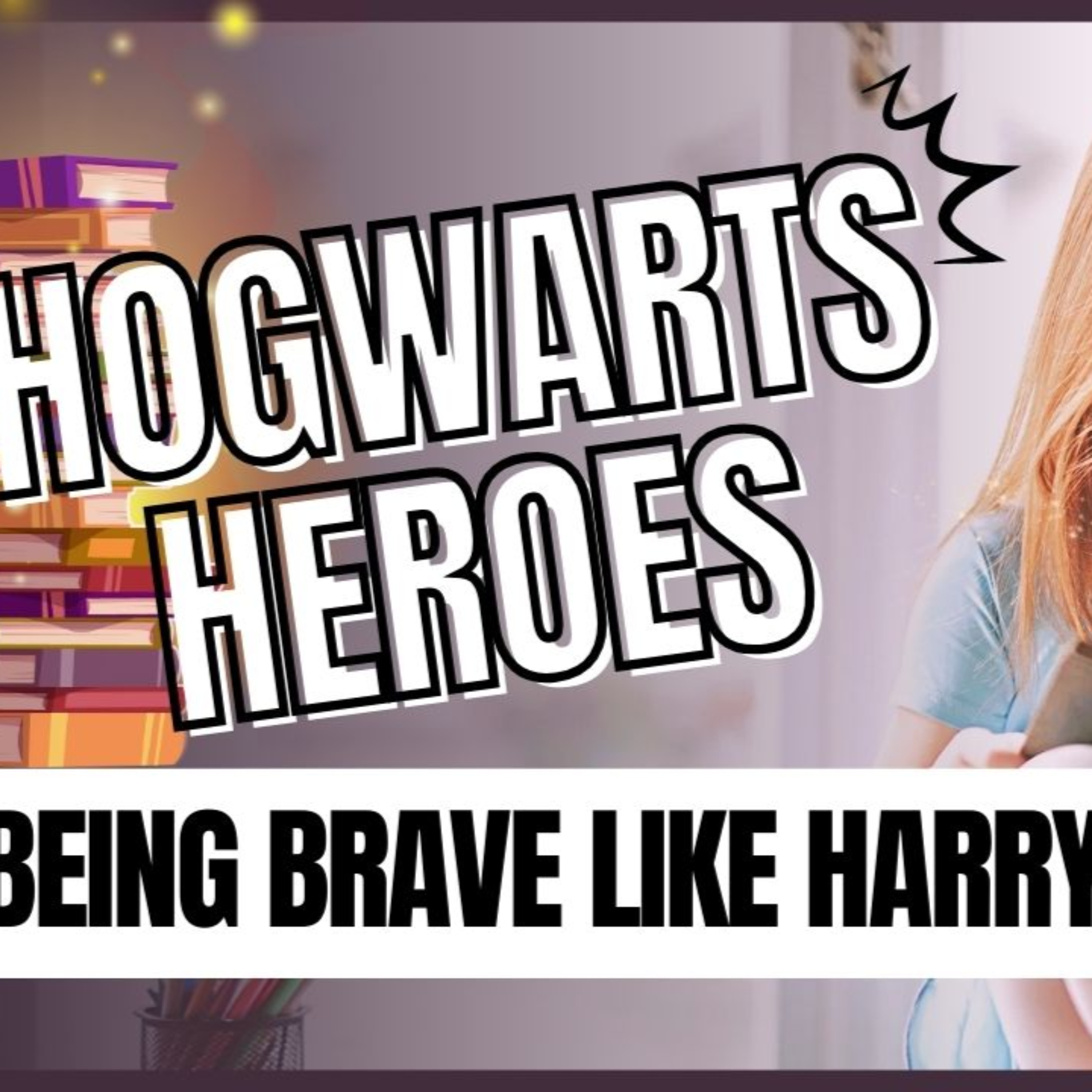 Hogwarts Heroes: Being Brave Like Harry | Seminary Intern Madeline Polhill episode artwork