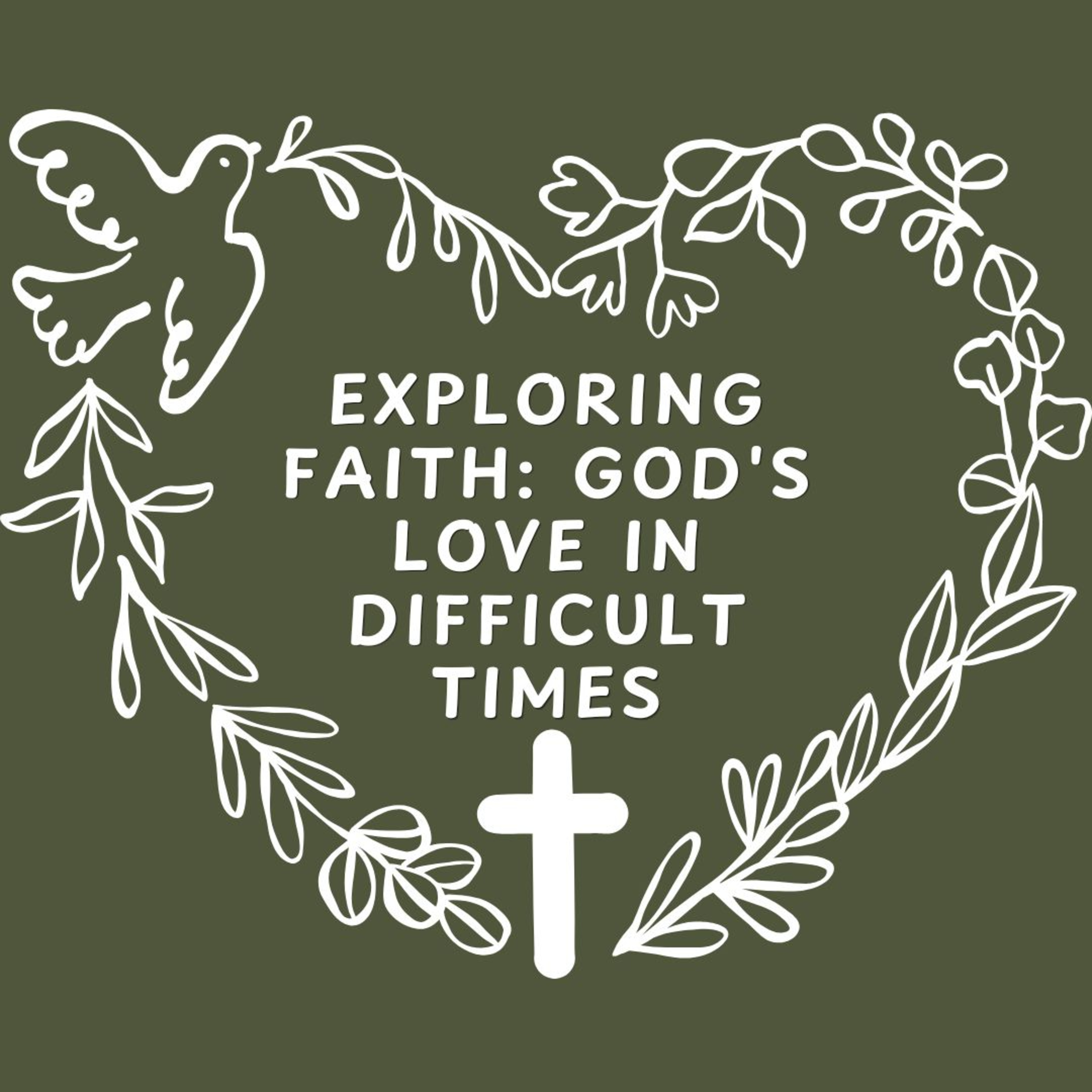 Exploring Faith: God's Love in Difficult Times episode artwork