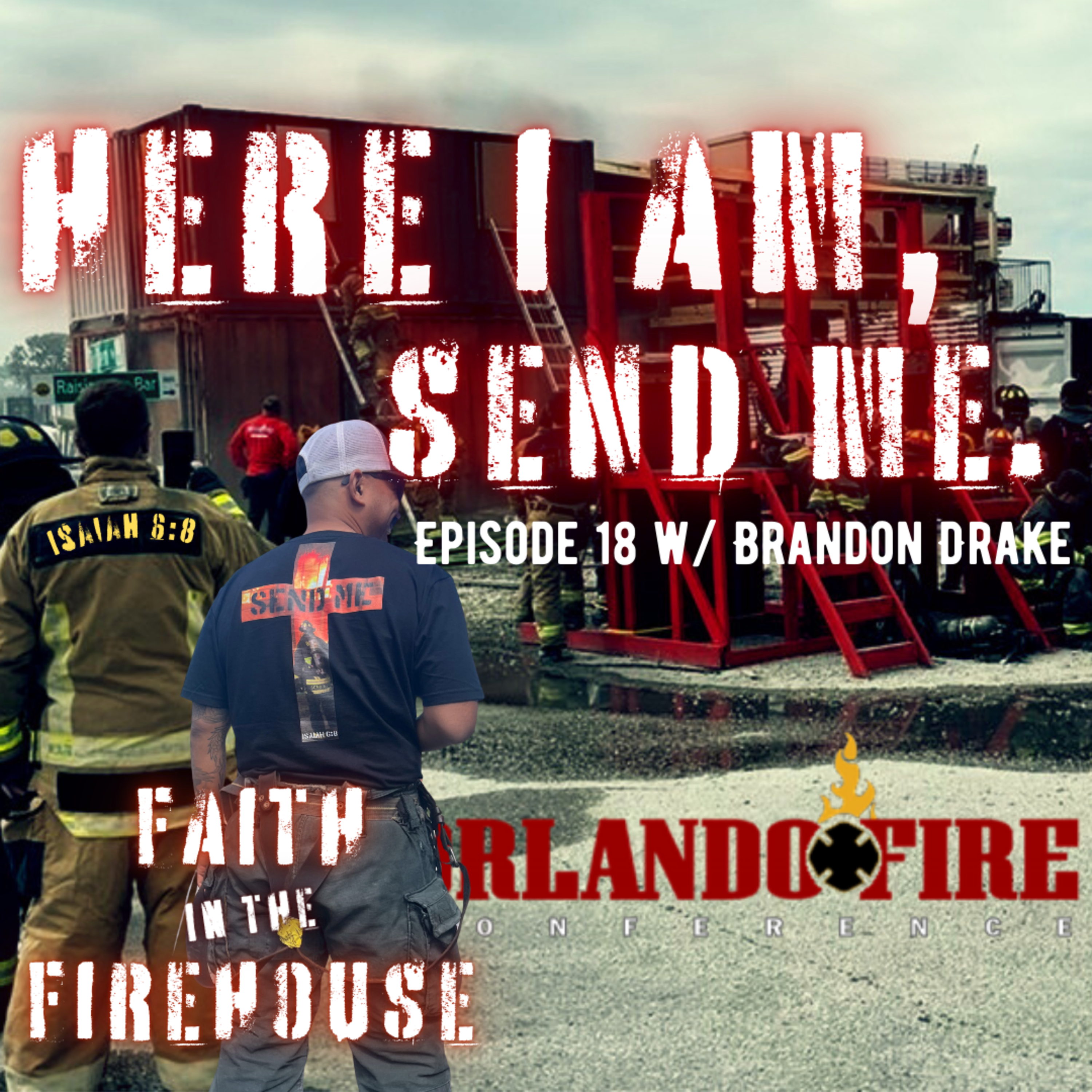 18. Here I am, send me. From the Orlando Fire Conference w/ Brandon Drake