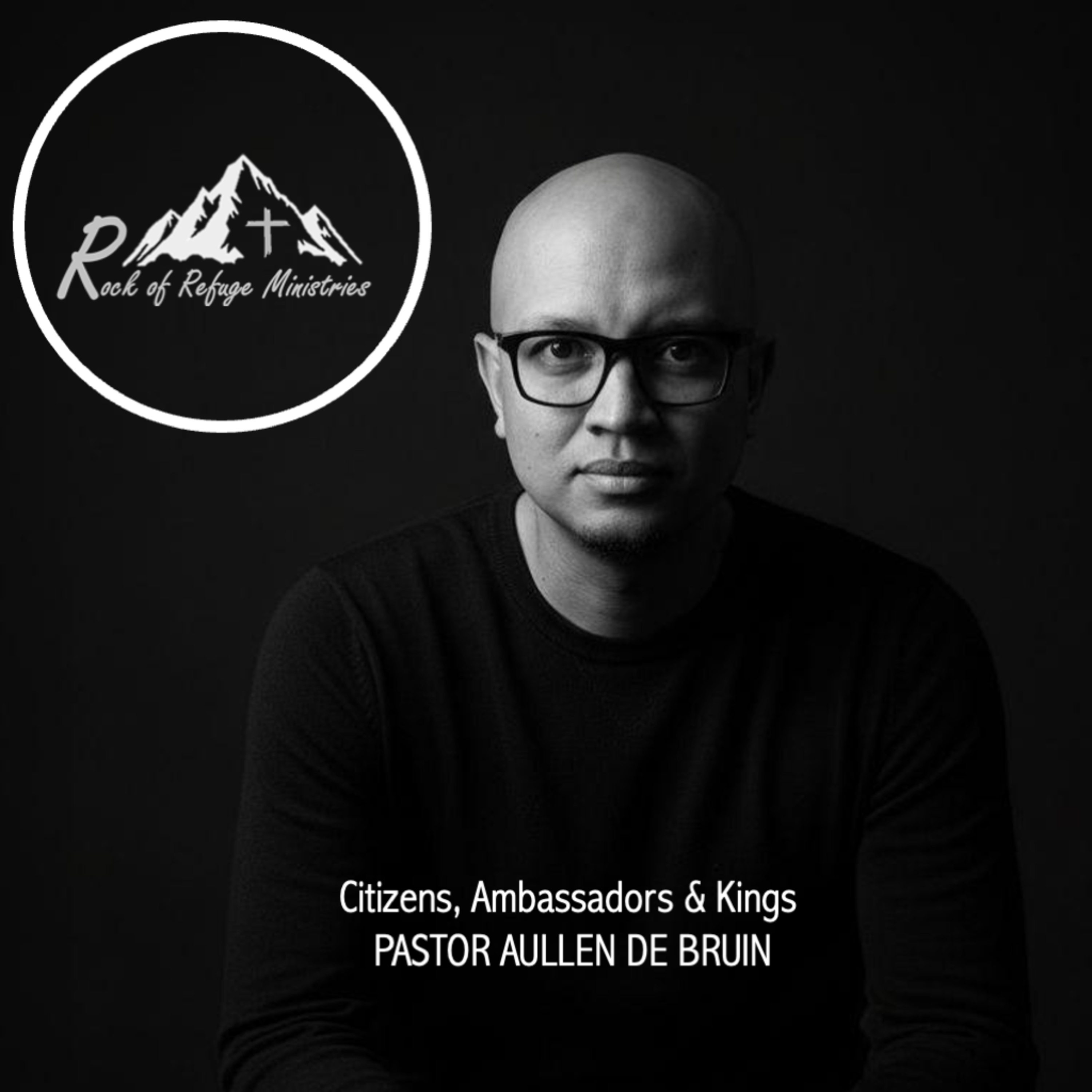 Citizens, Ambassadors & Kings: Pastor Aullen De Bruin episode artwork