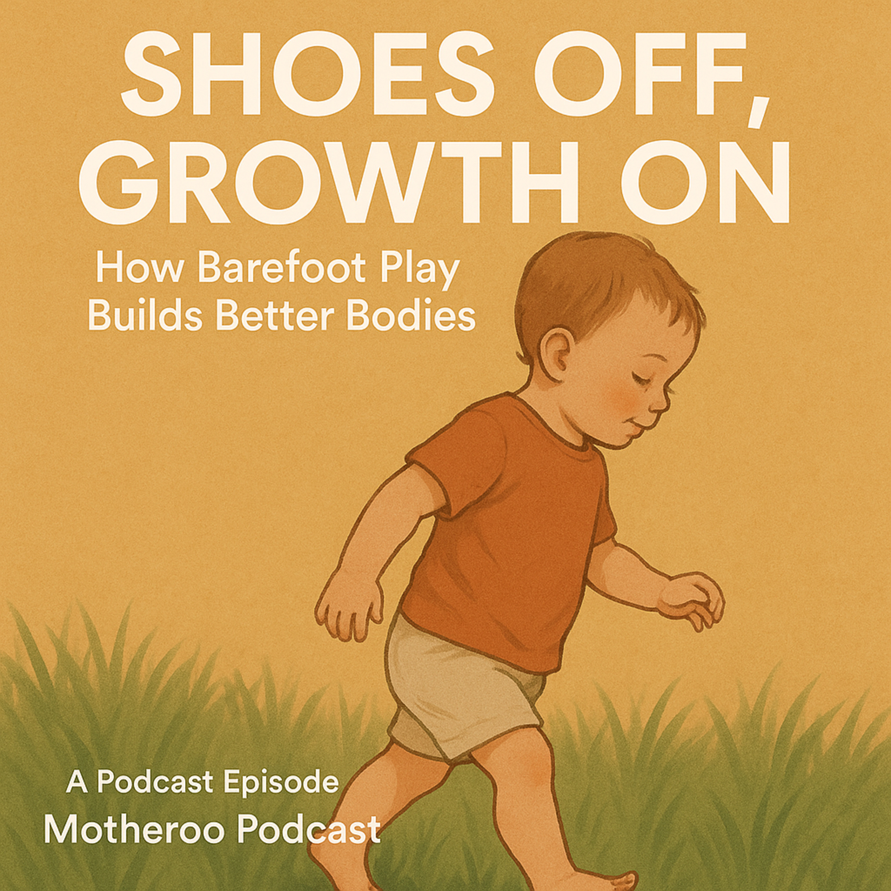 Shoes Off, Growth On: How Barefoot Play Builds Better Bodies