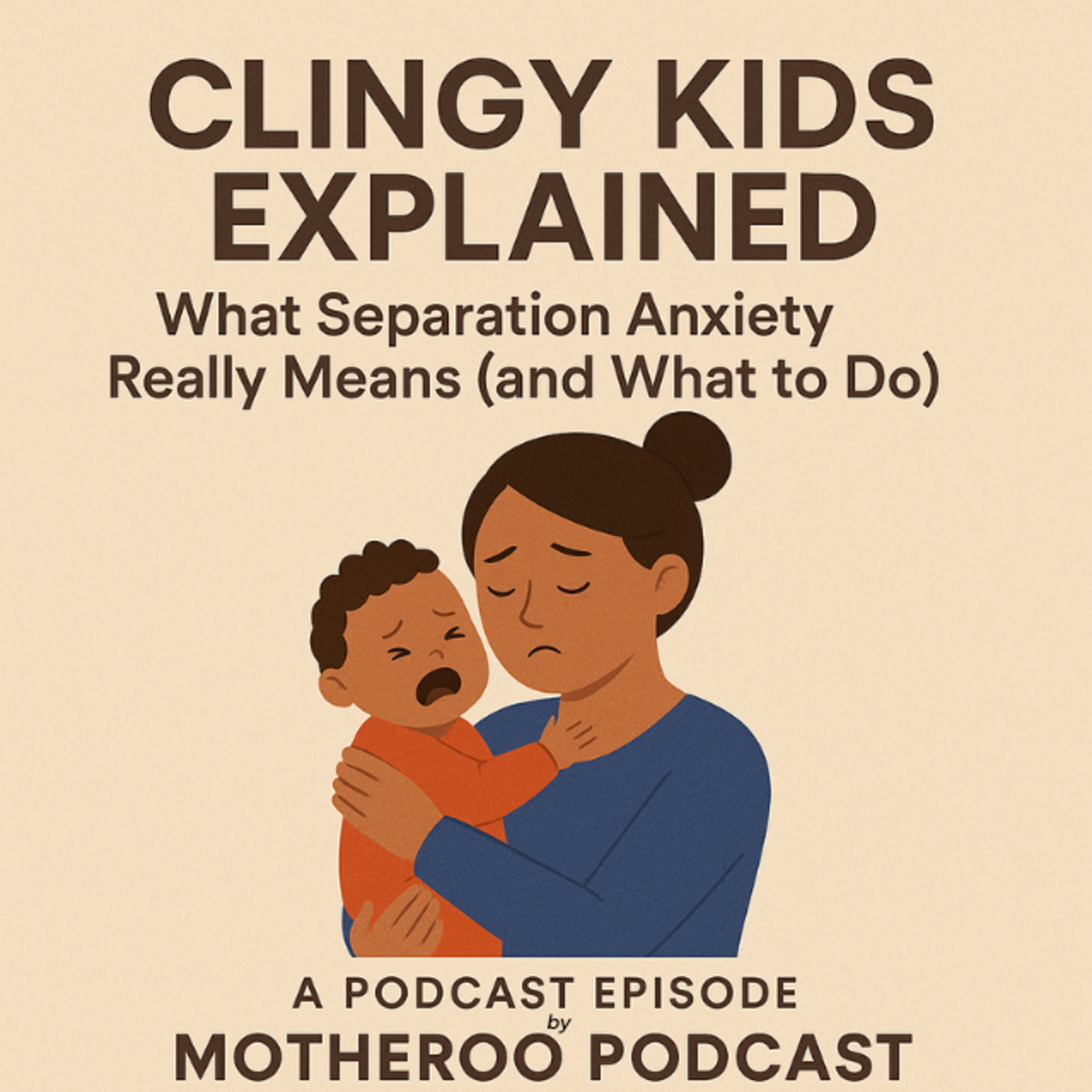 Clingy Kids Explained: What Separation Anxiety Really Means (and What to Do) episode artwork