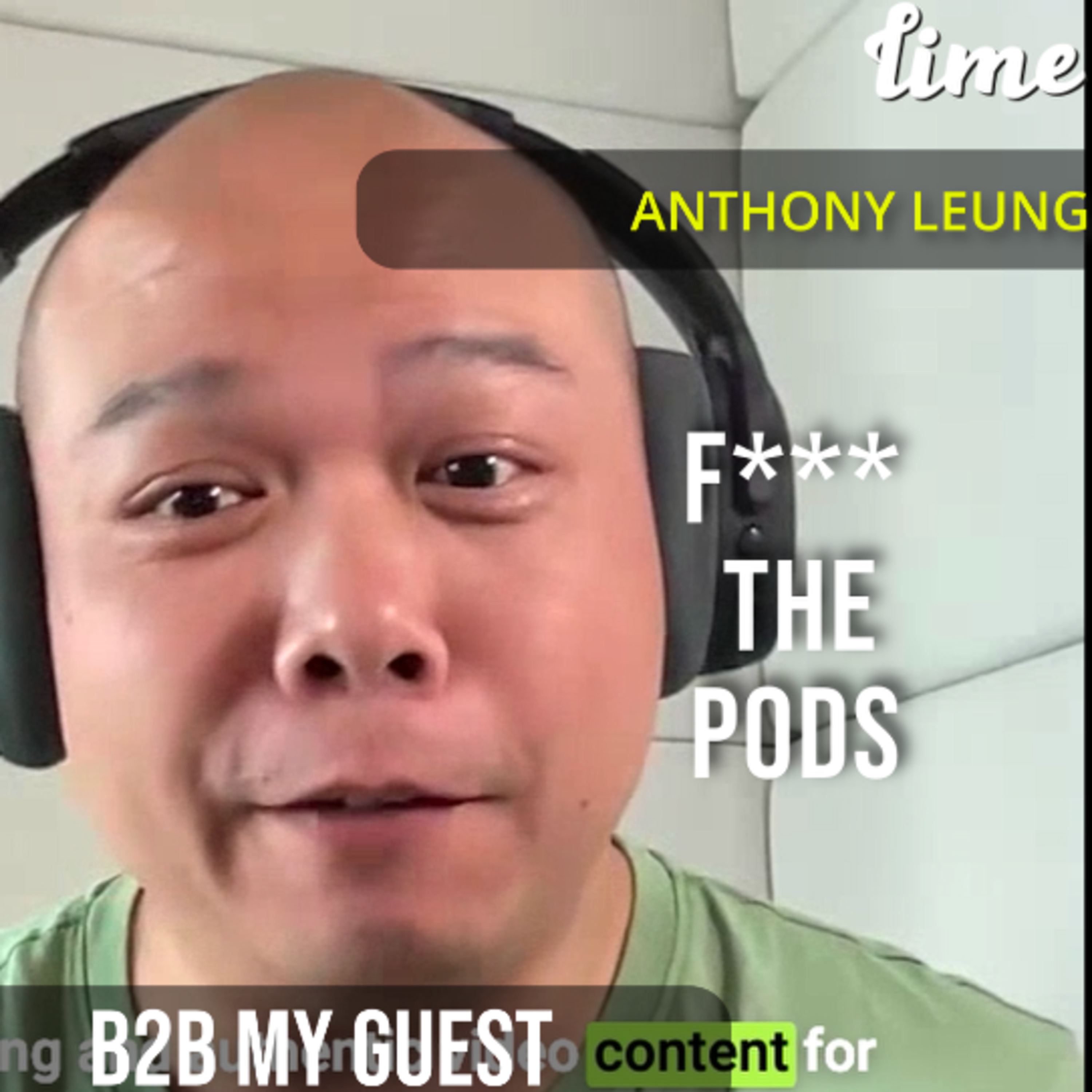 F*** the LinkedIn Pods with Anthony Leung | B2B My Guest by The Lime One
