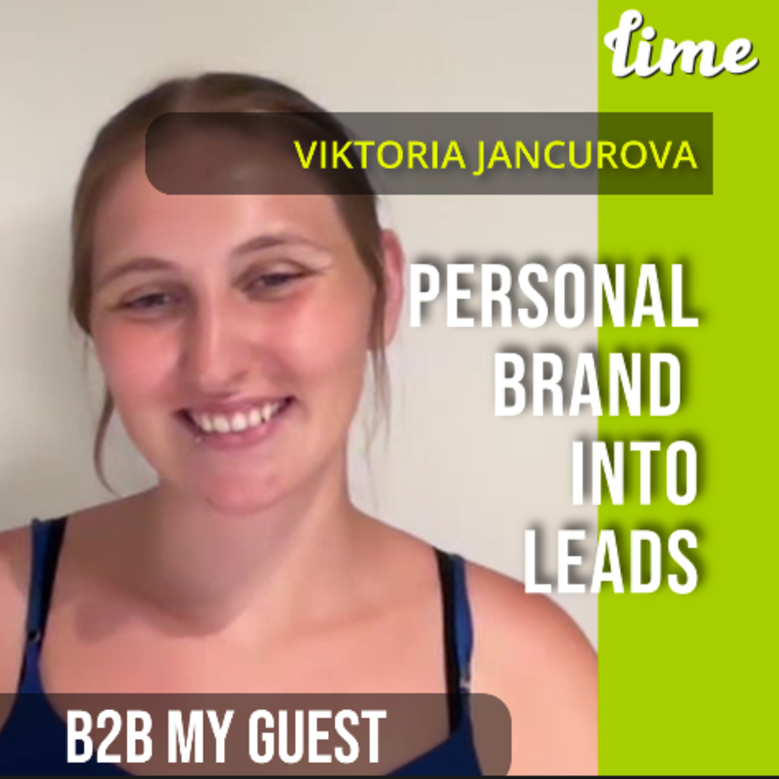 Turn Your Personal Brand into a Lead Machine with Viktoria Jancurova | B2B My Guest by The Lime One