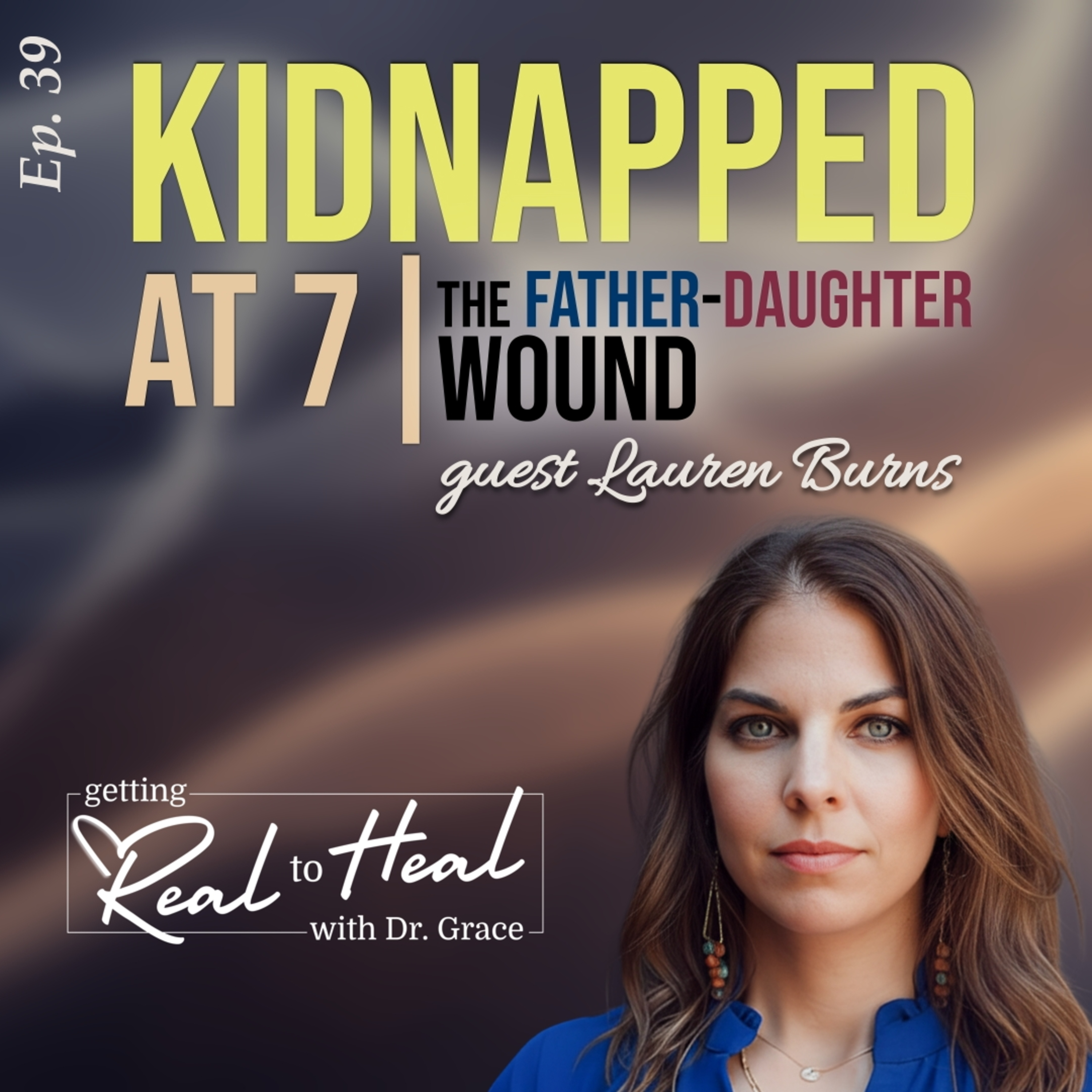 Kidnapped At 7 | The Father-Daughter Wound With Lauren Burns episode artwork
