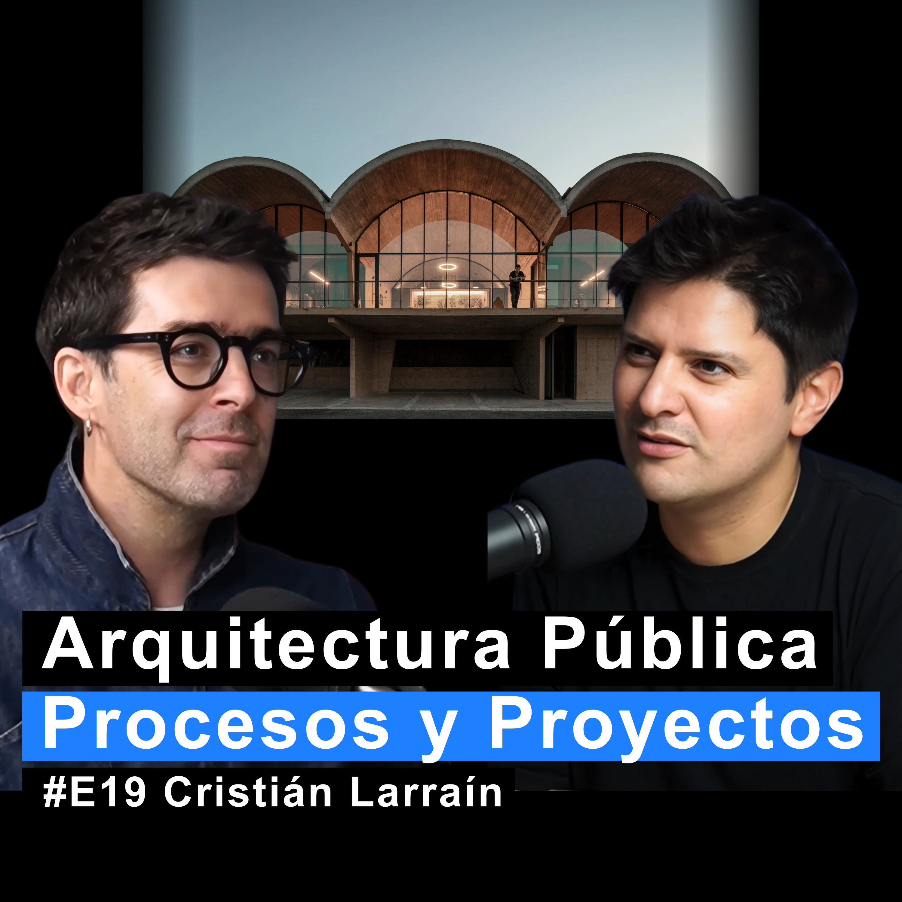 Diseñar Arquitectura Pública: Procesos, Desafíos y Proyectos con Cristián Larraín | MC #19 Diseñar Arquitectura Pública: Procesos, Desafíos y Proyectos con Cristián Larraín | MC #19