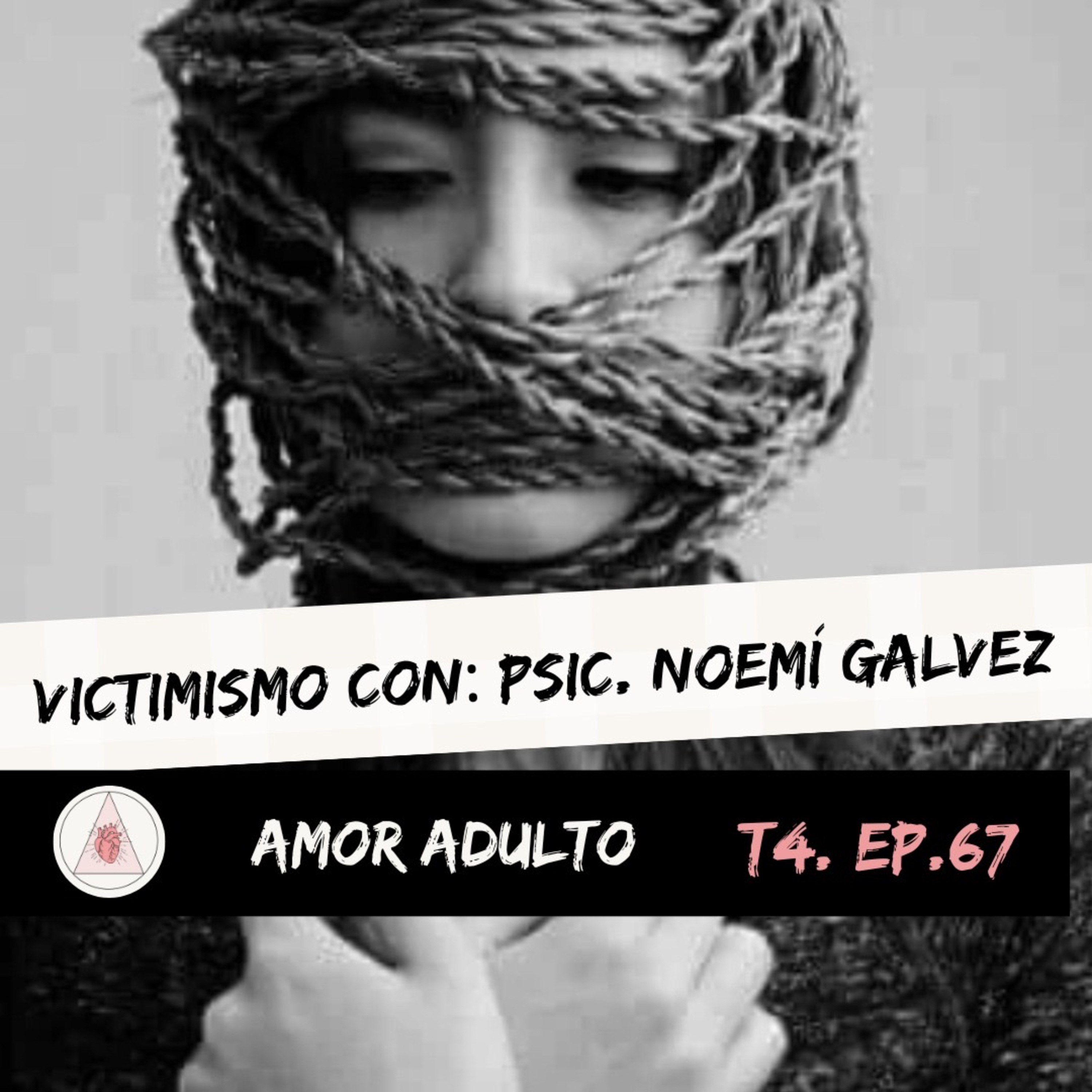 T4 EP67: VICTIMISMO CON: PSIC. NOEMÍ GÁLVEZ episode artwork