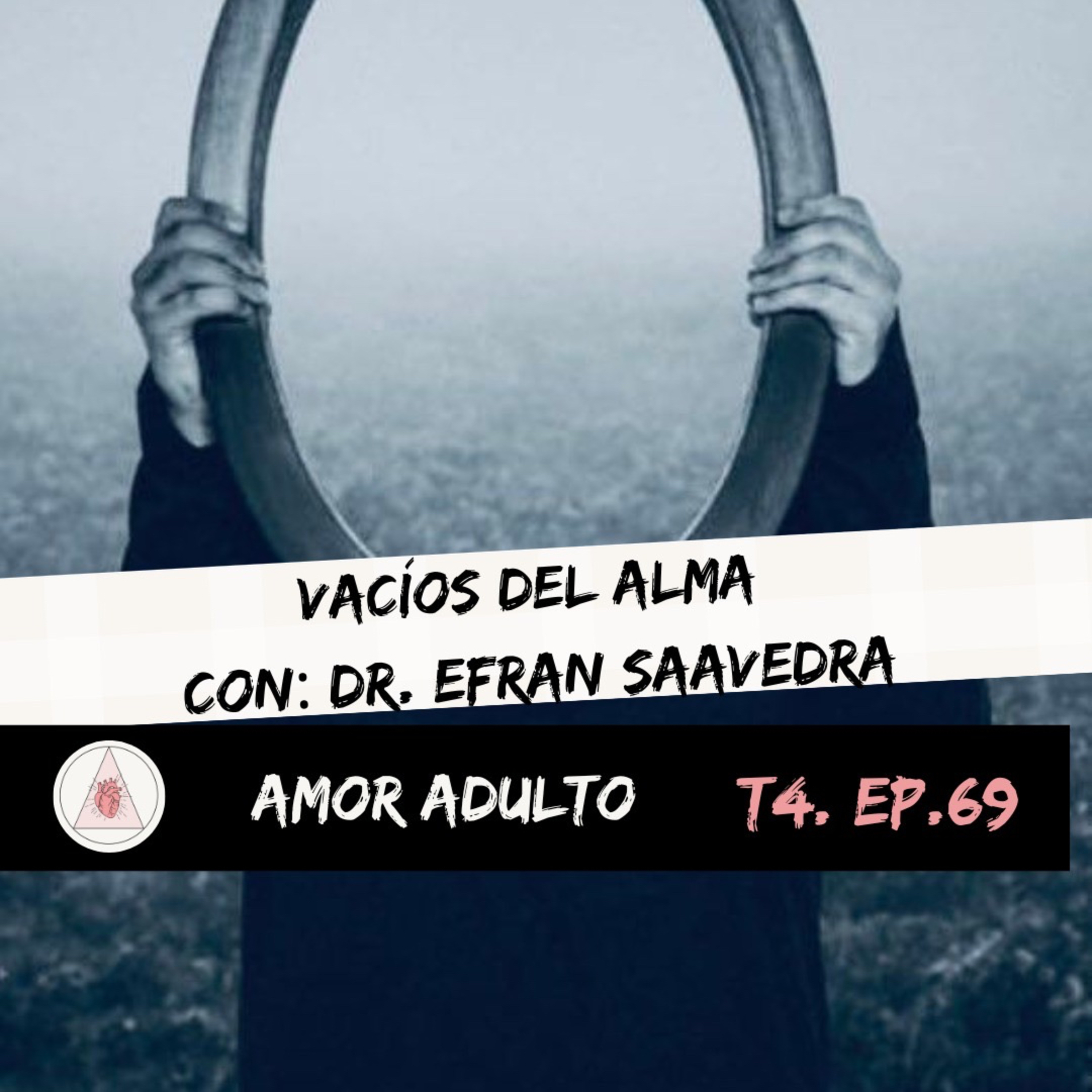 T4 EP69: VACÍOS DEL ALMA CON: DR. EFRAN SAAVEDRA episode artwork