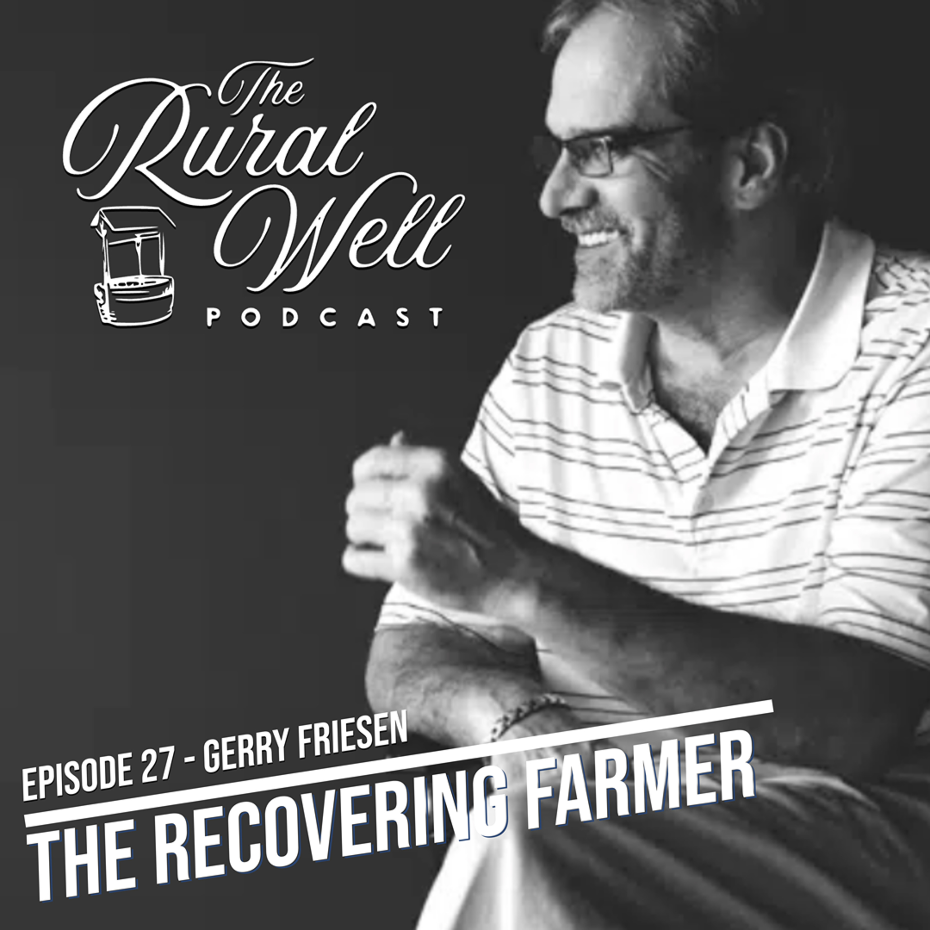 Episode 27 - The Recovering Farmer: Gerry Freisen