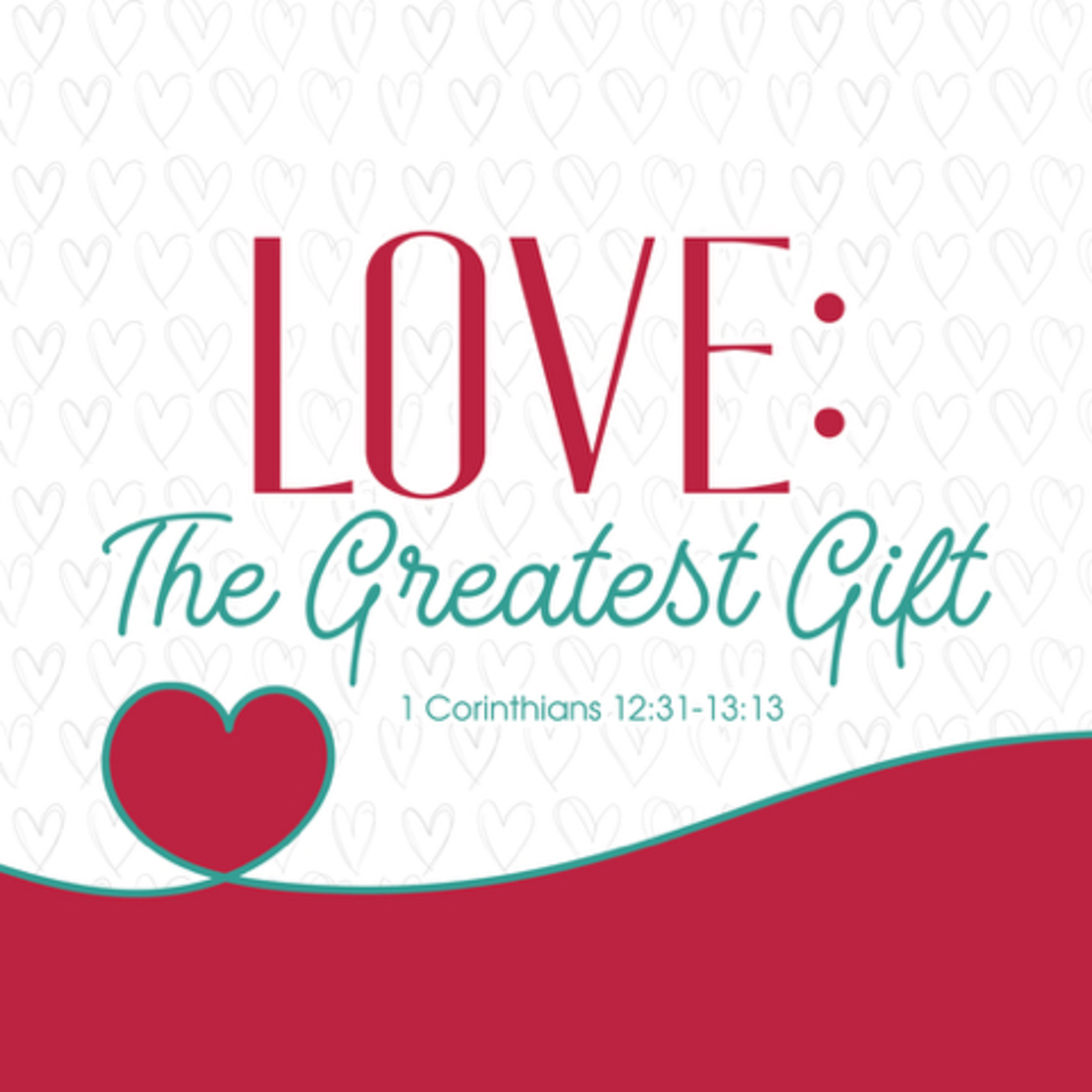 Love The Greatest Gift: 1 Corinthians 12:31-13:13 episode artwork