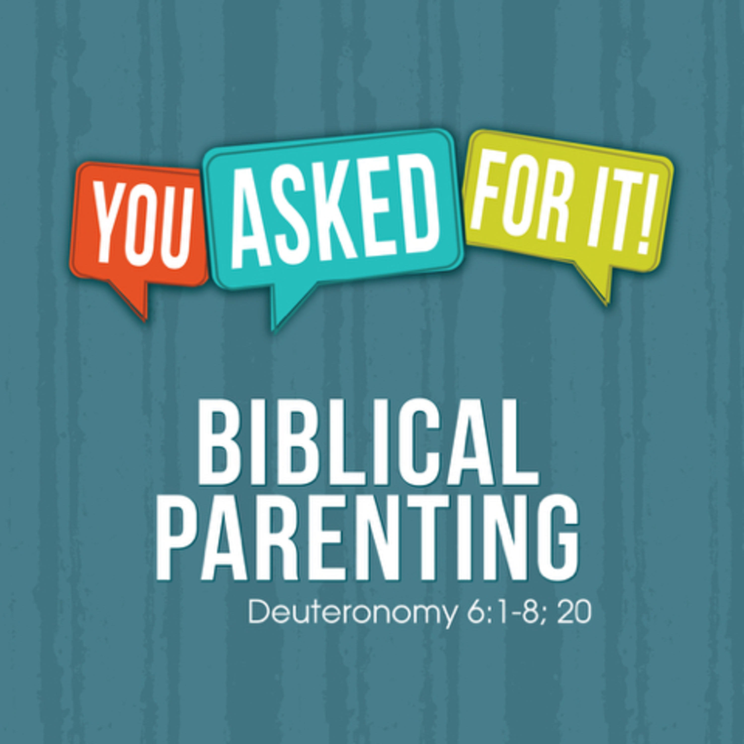 You Asked For It: Biblical Parenting-Deuteronomy 6:1-8, 20 episode artwork