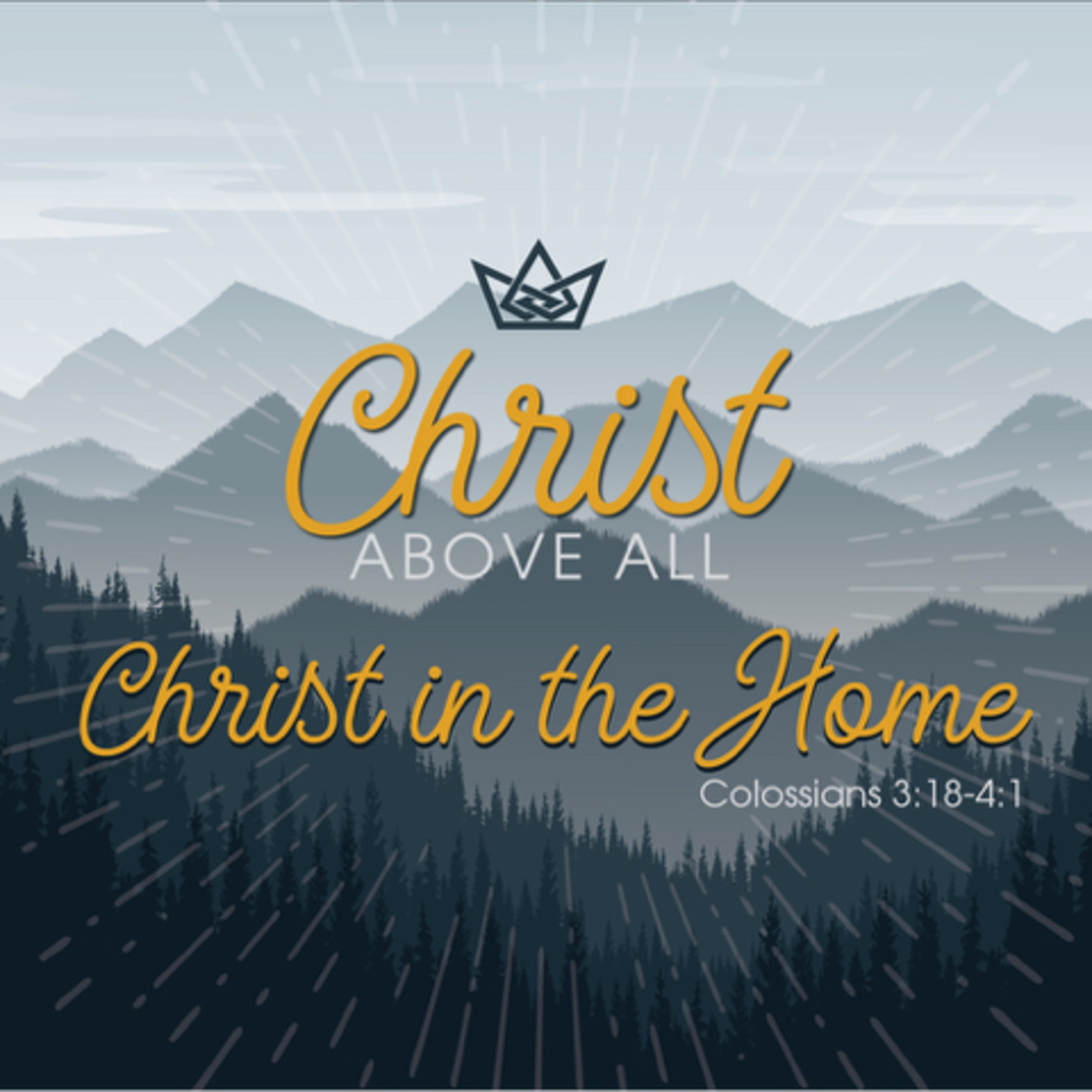 Christ Above all: Christ in the Home (Colossians 3:18-41) episode artwork