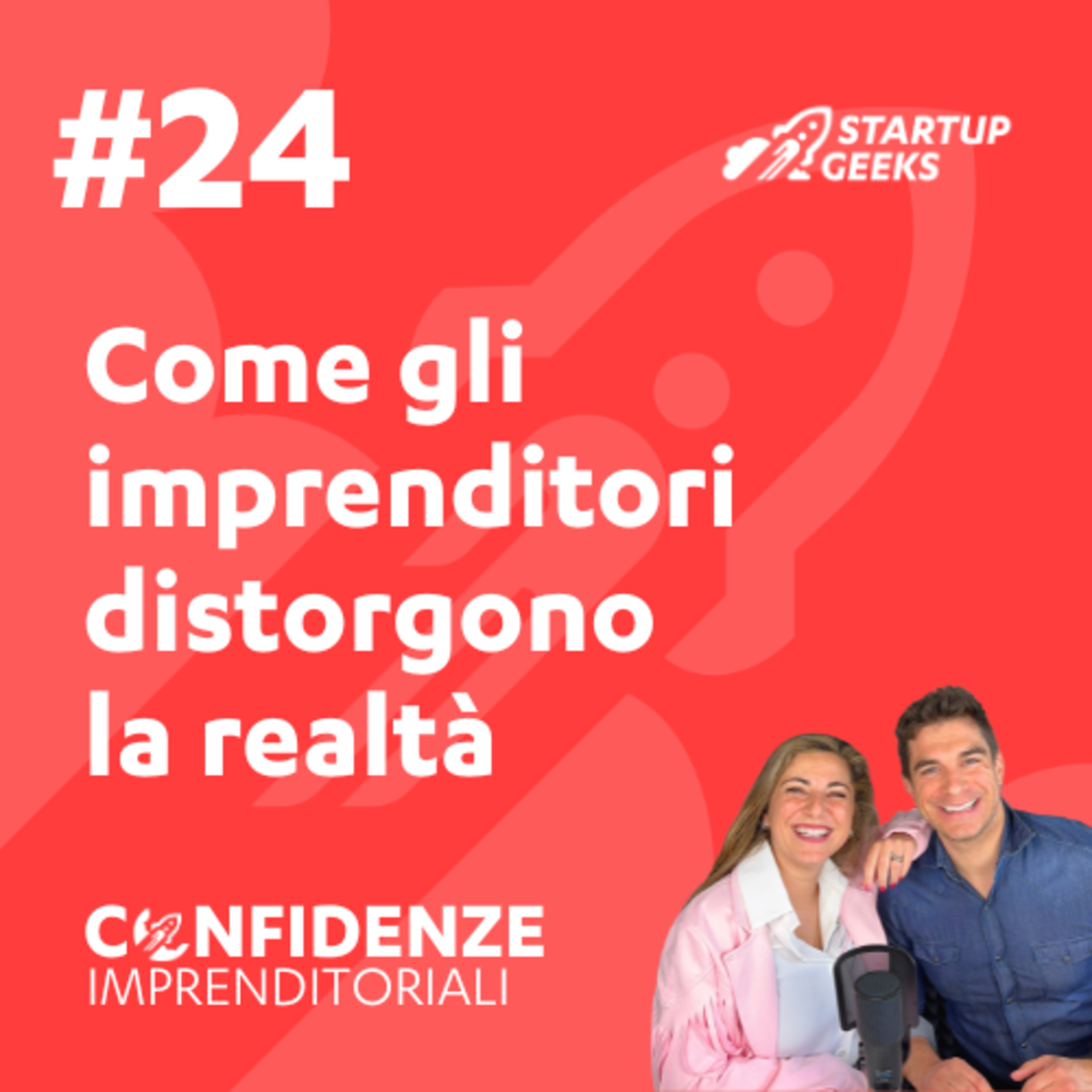 #24 Come gli imprenditori distorgono la realtà (e come evitarlo) #24 Come gli imprenditori distorgono la realtà (e come evitarlo)