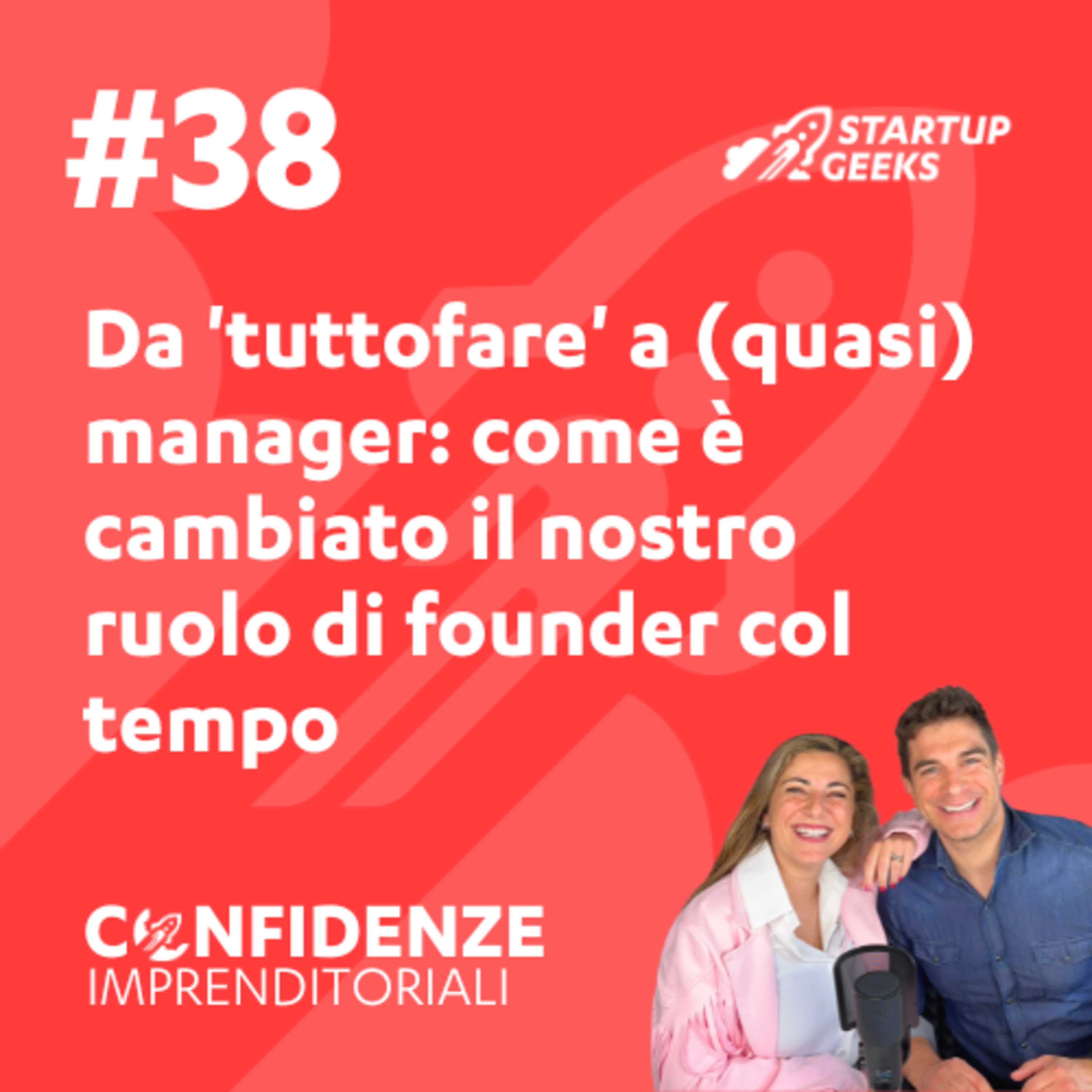 #38 - Da 'tuttofare' a (quasi) manager: come è cambiato il nostro ruolo di founder col tempo. #38 - Da 'tuttofare' a (quasi) manager: come è cambiato il nostro ruolo di founder col tempo.
