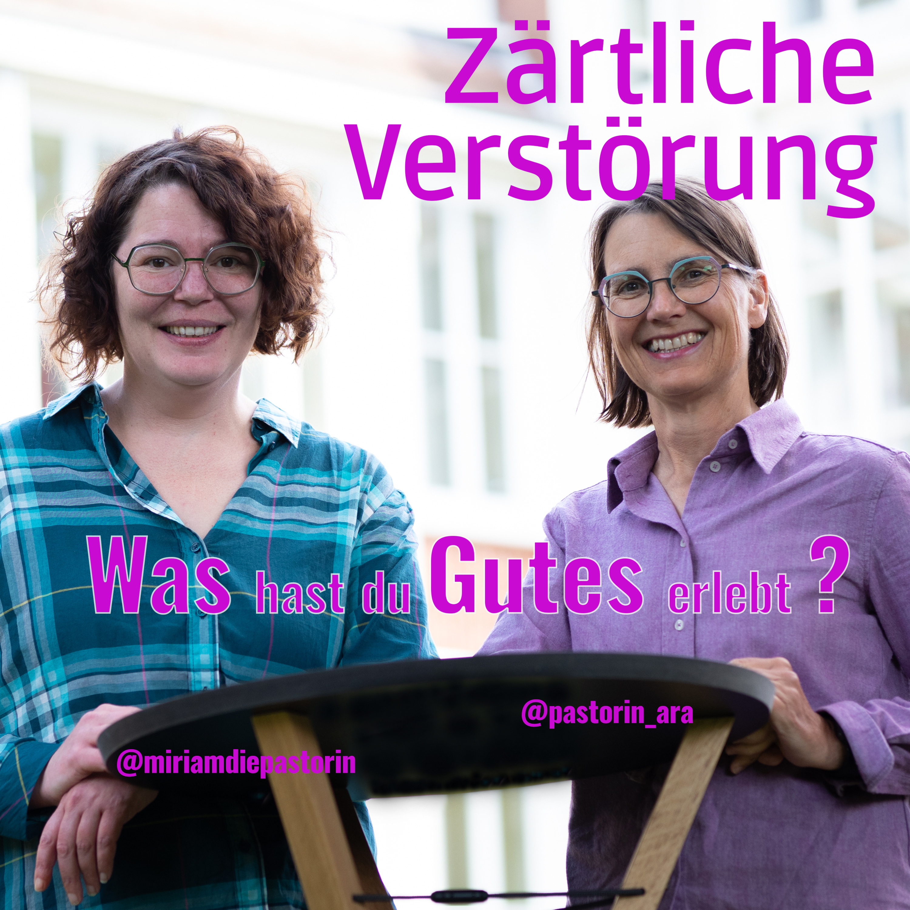 Zärtliche Verstörung. Was hast du Gutes erlebt? Zwei Pastorinnen mit Fragen, die guttun