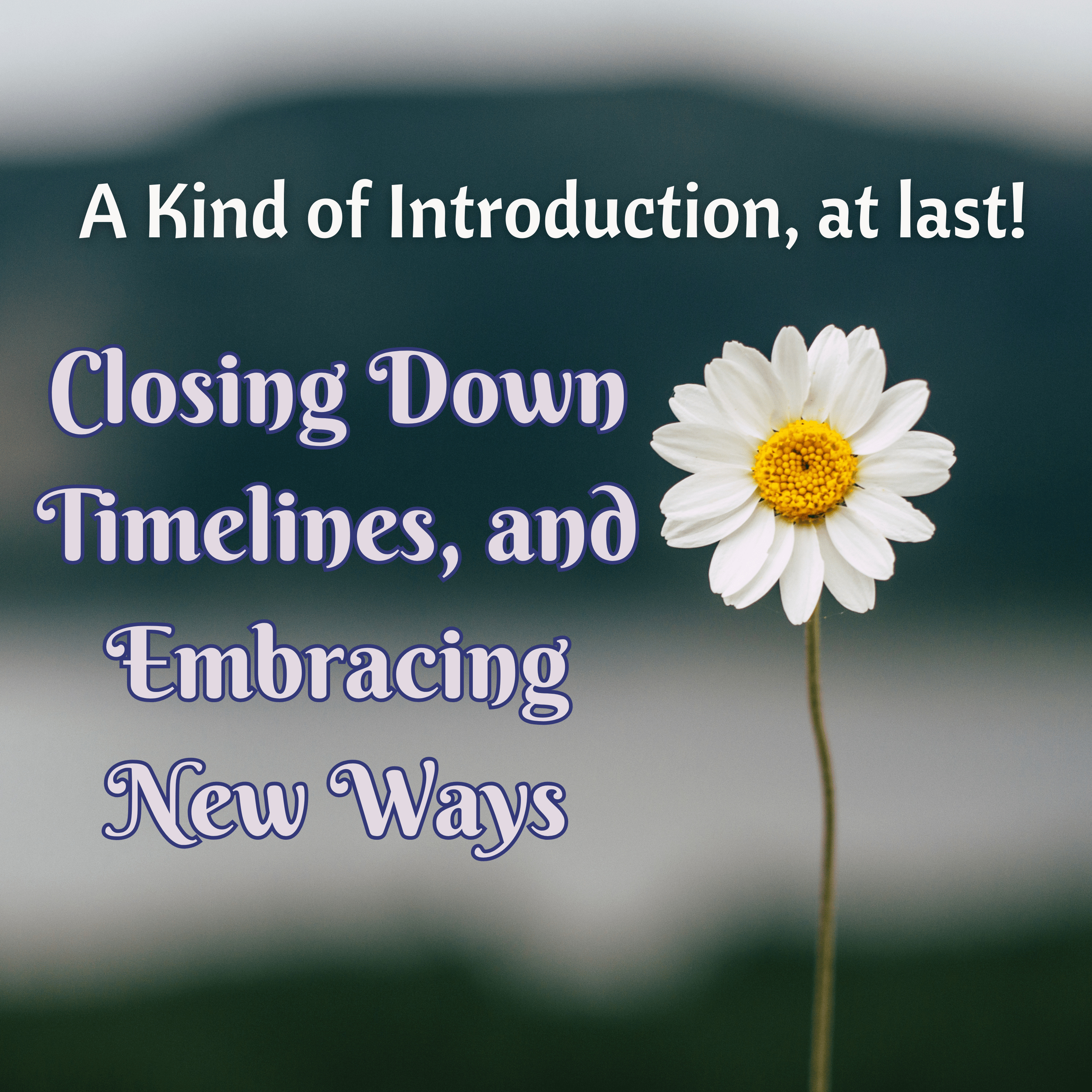 A Kind of Introduction, at last! Closing Down Timelines and Embracing New Ways episode artwork