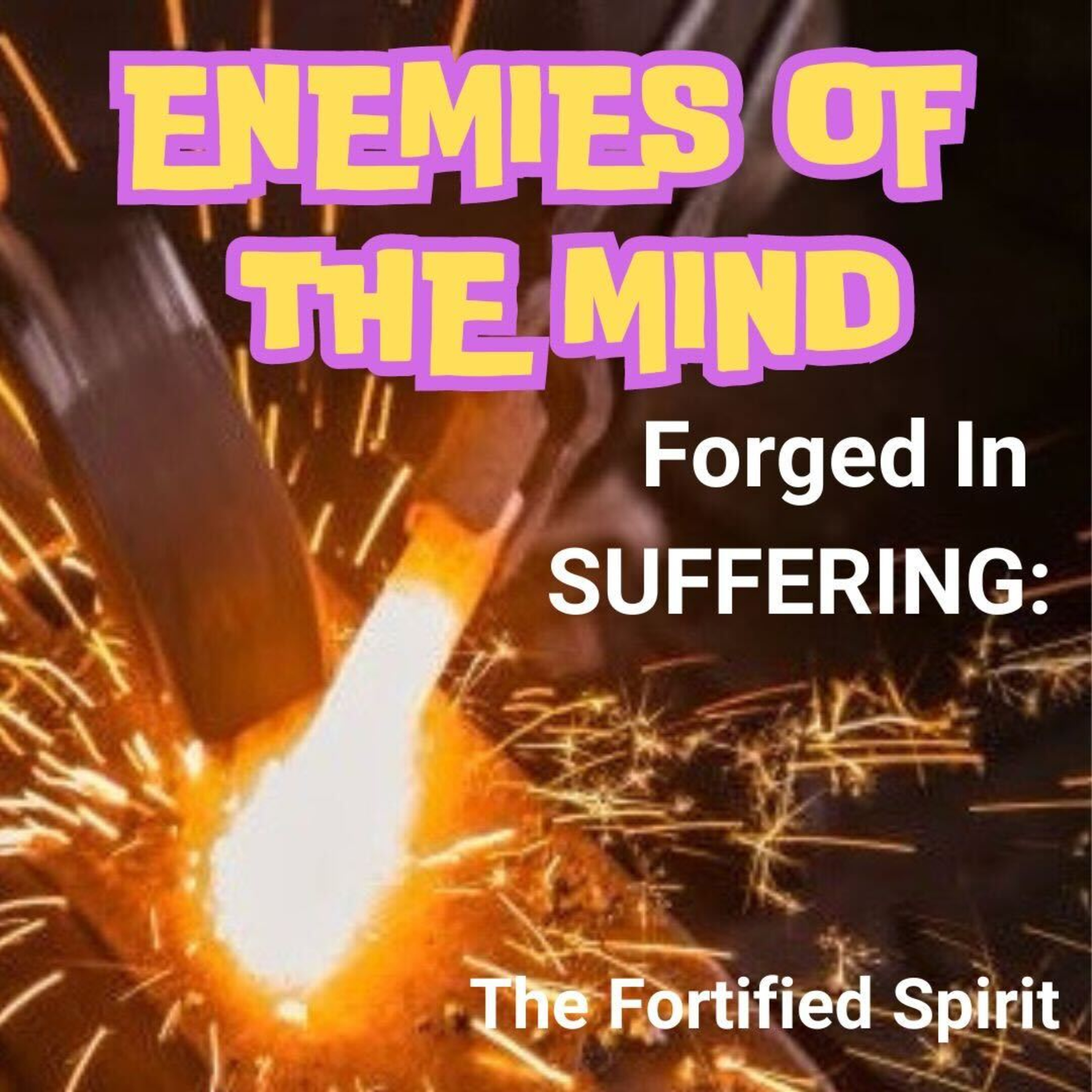PODCAST - Forged in Suffering – The Fortified Spirit - Enemies of the Mind 11 episode artwork