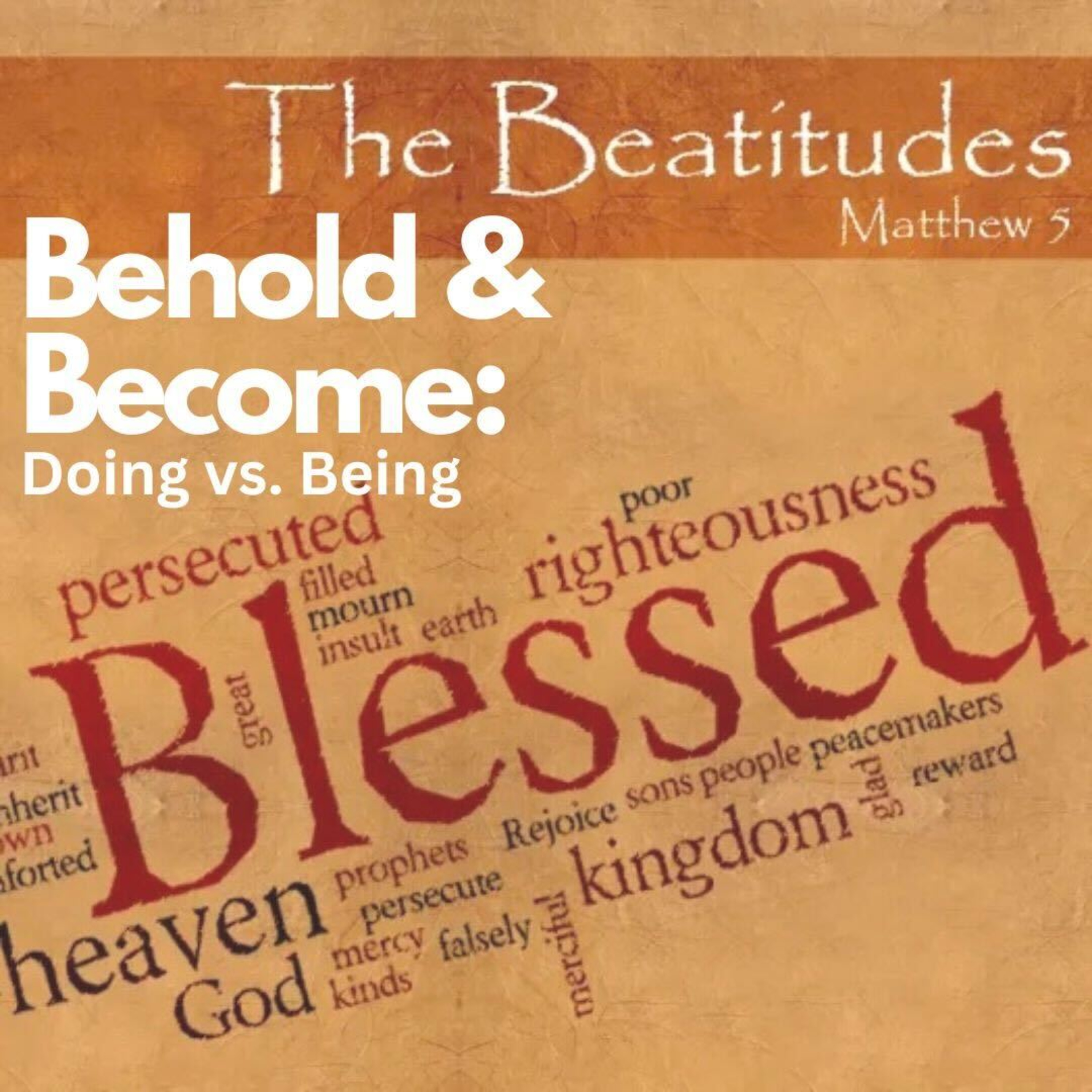 PODCAST - The Be-attitudes: Doing vs Being - Behold and Become 2 episode artwork