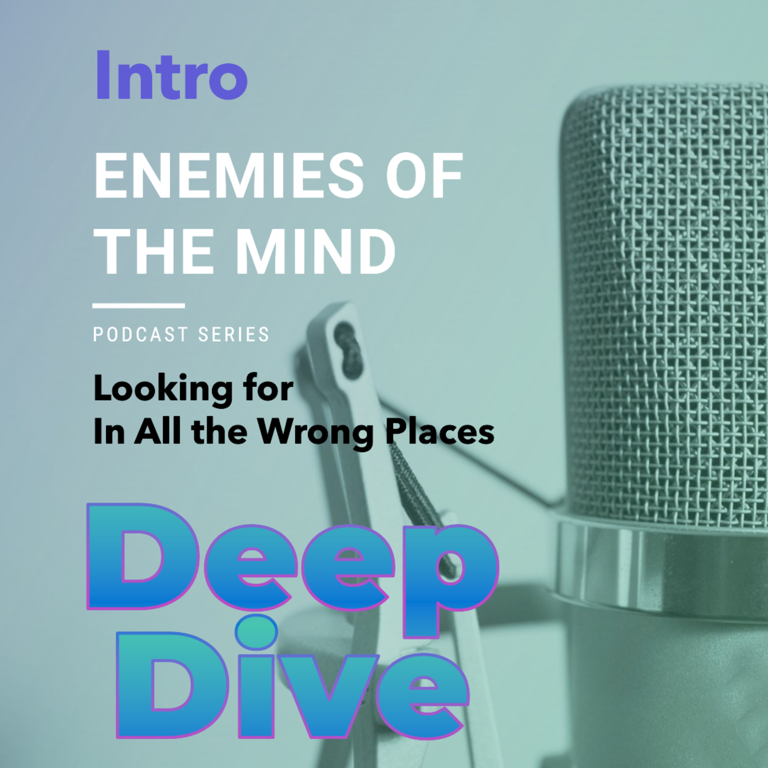 PODCAST - Intro - Looking for Love in all the Wrong Places - Deep Dive episode artwork