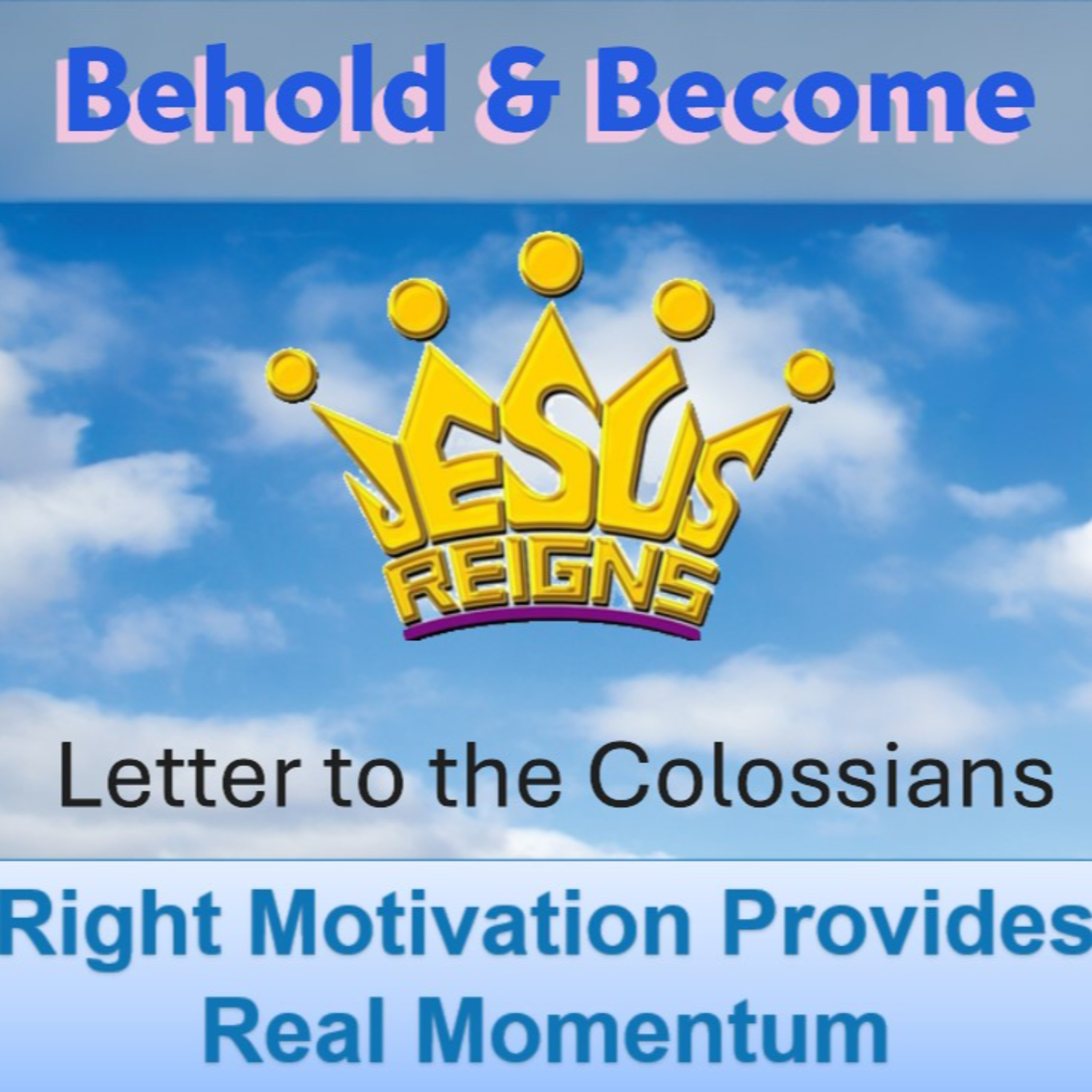 PODCAST - Colossians: Right Motivation Provides Real Momentum - Behold and Become 5 episode artwork