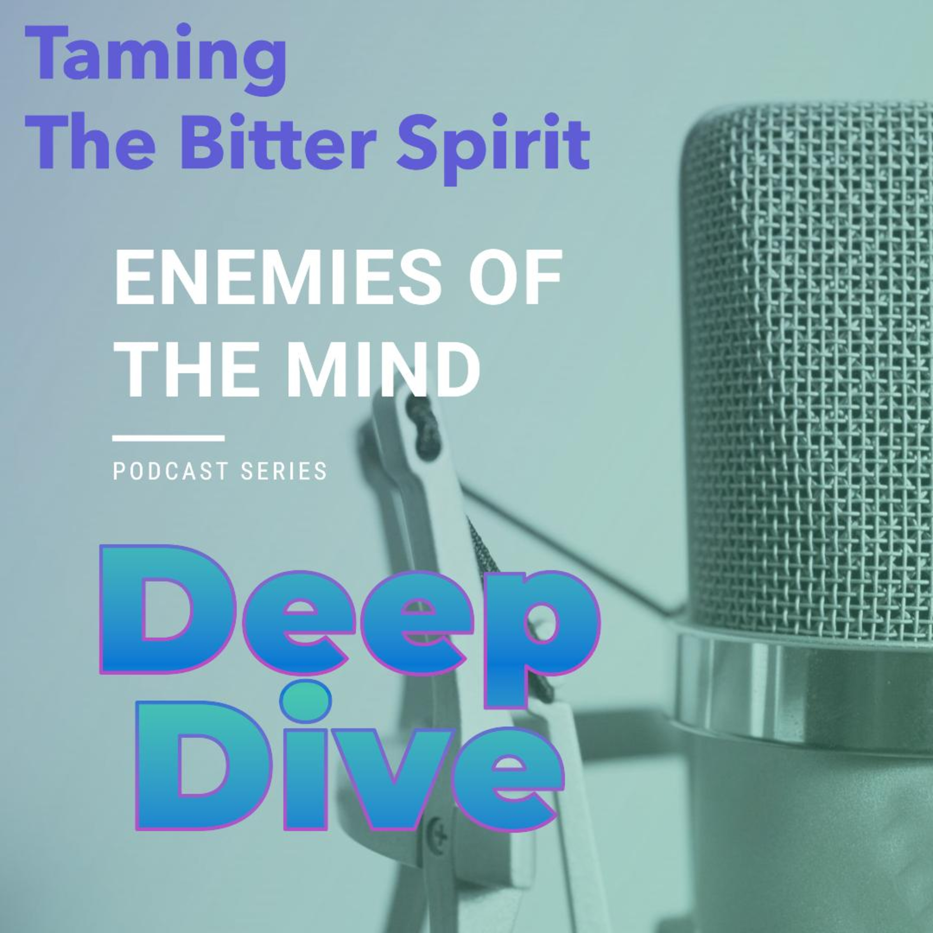 PODCAST - Enemies of the Mind 5a Deep Dive - Taming the Bitter Spirit episode artwork