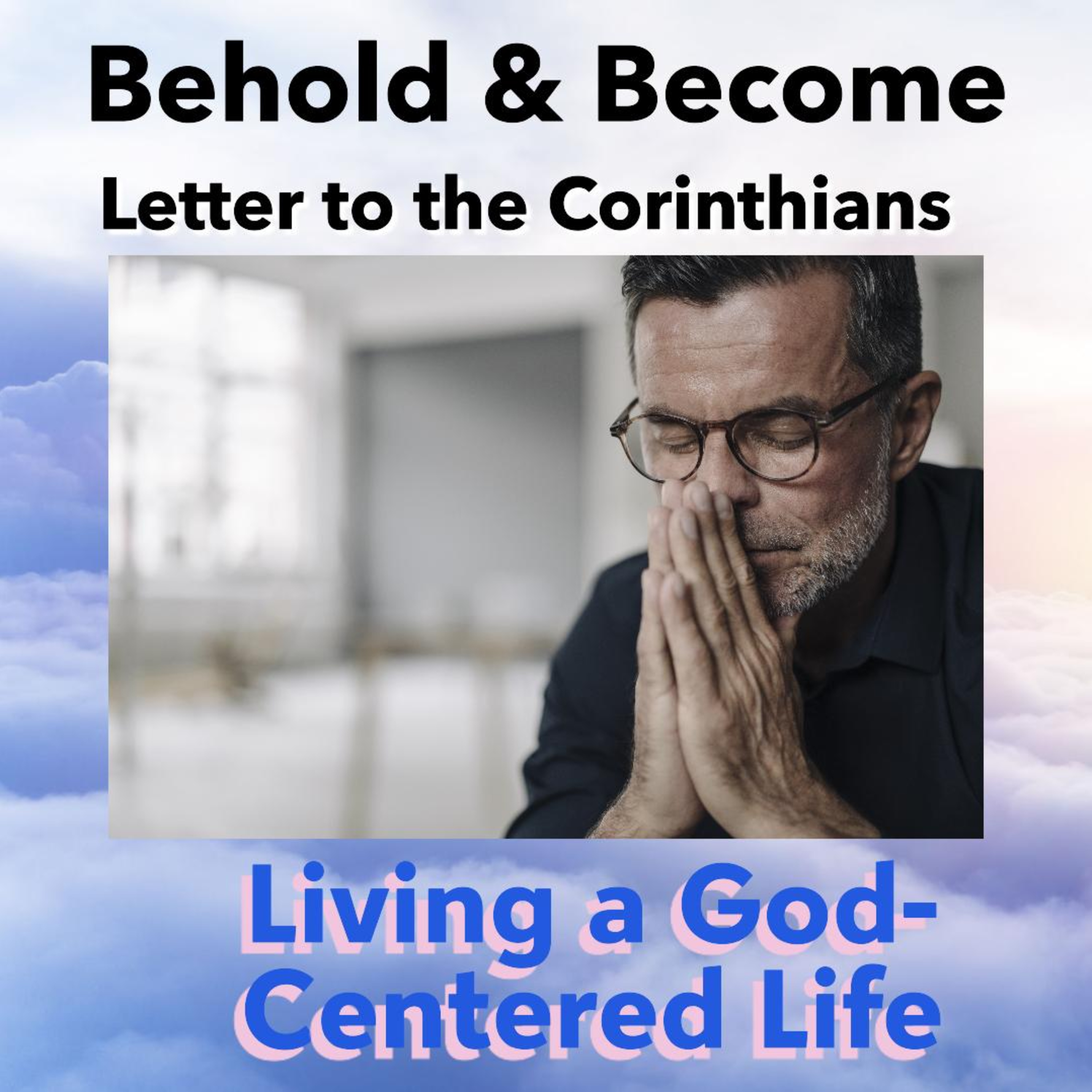 PODCAST - 1 Corinthians: Man-Centered vs God Centered - Behold and Become 8 episode artwork