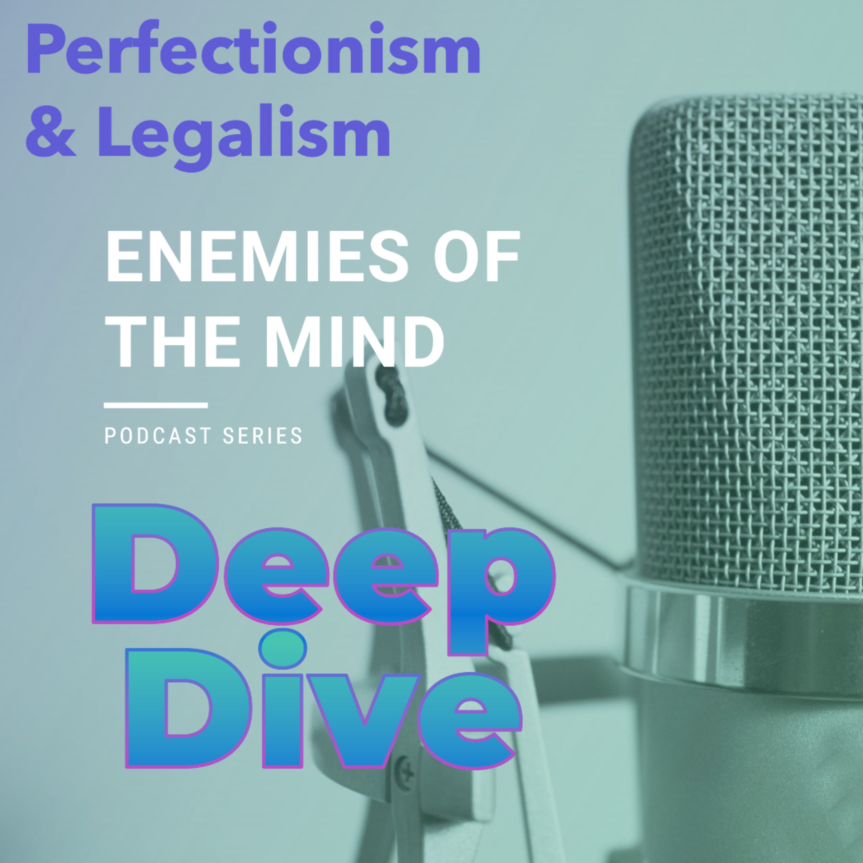 PODCAST - Enemies of the Mind 6 - Perfectionism and Legalism - Deep Dive episode artwork