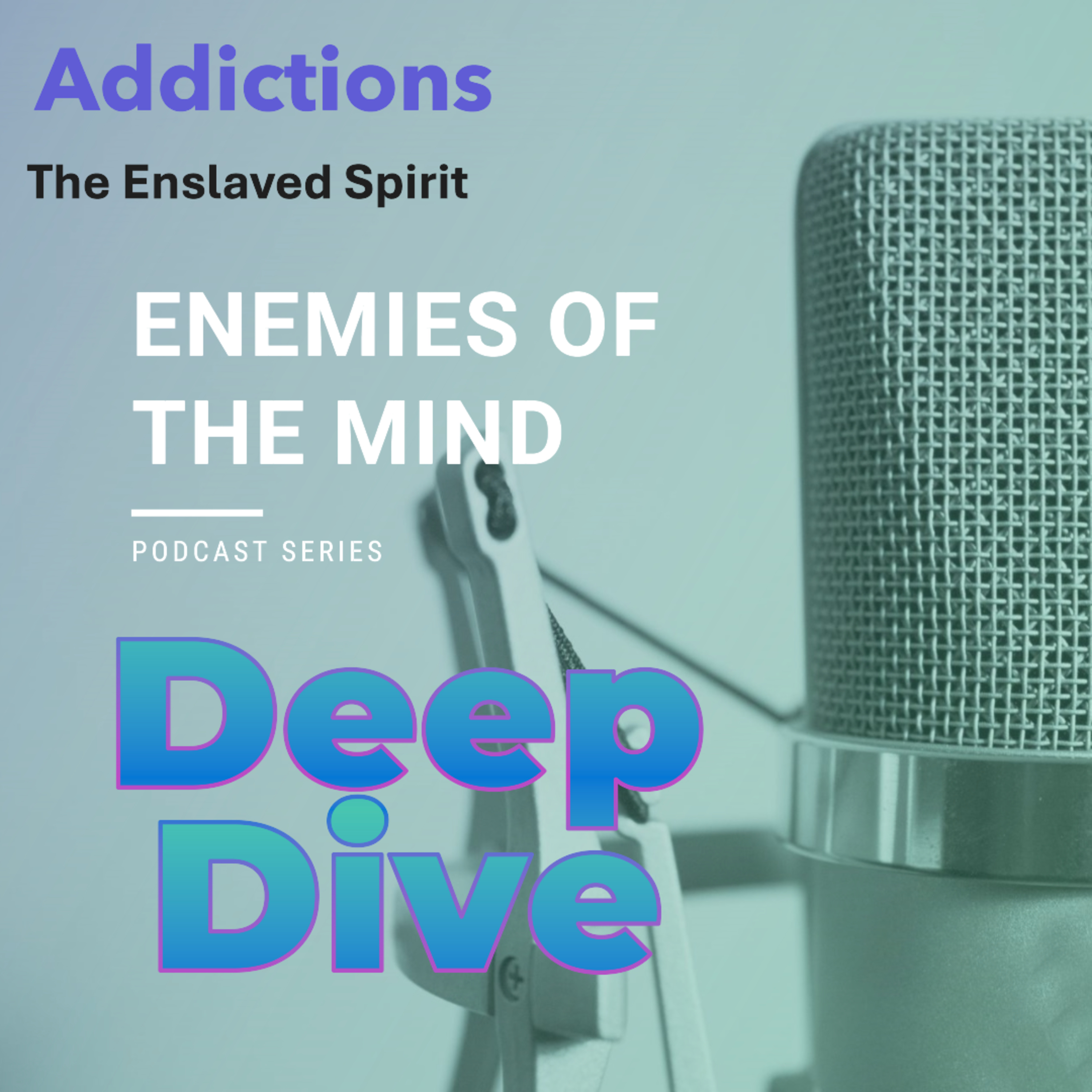 PODCAST - Enemies of the Mind 9 - Deep Dive - Addictions – The Enslaved Spirit episode artwork