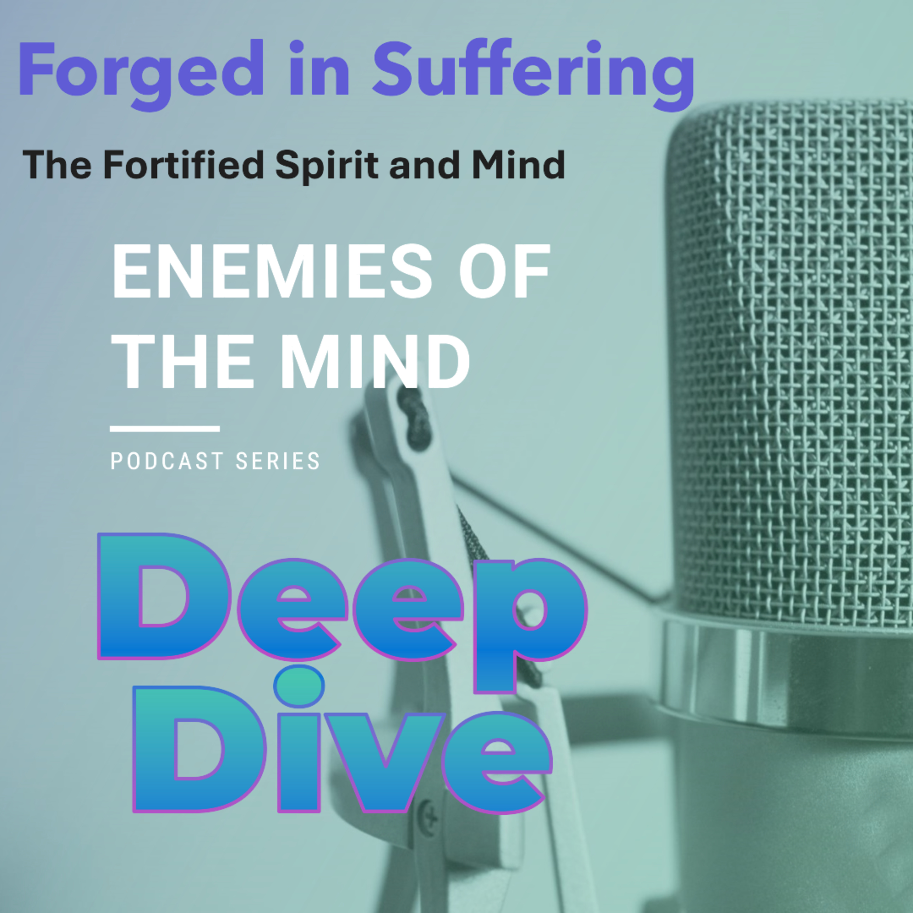 PODCAST - Enemies of the Mind 11 - Forged in Suffering - Deep Dive episode artwork