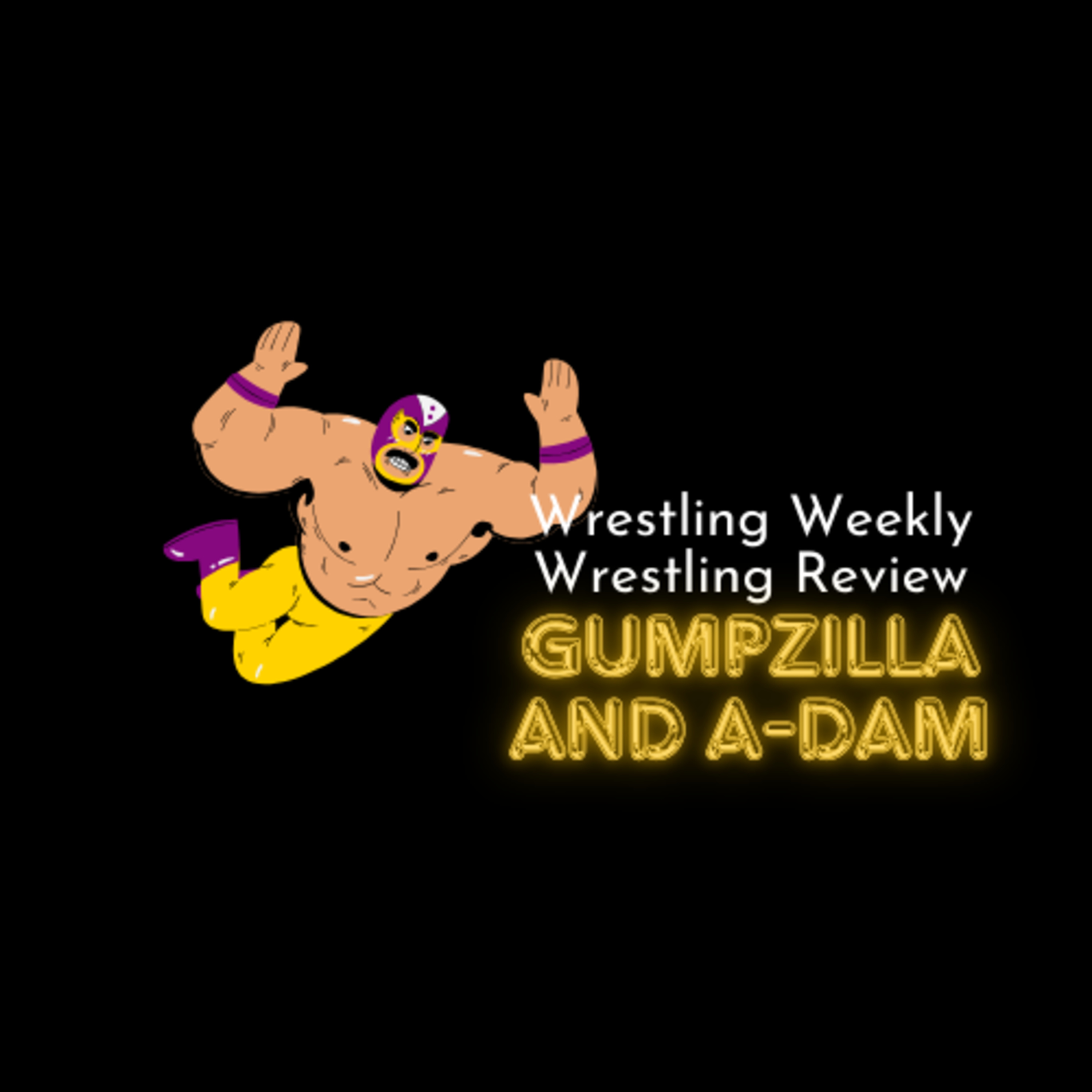 Wrestling Weekly Review with Gumpzilla And A-DAM
