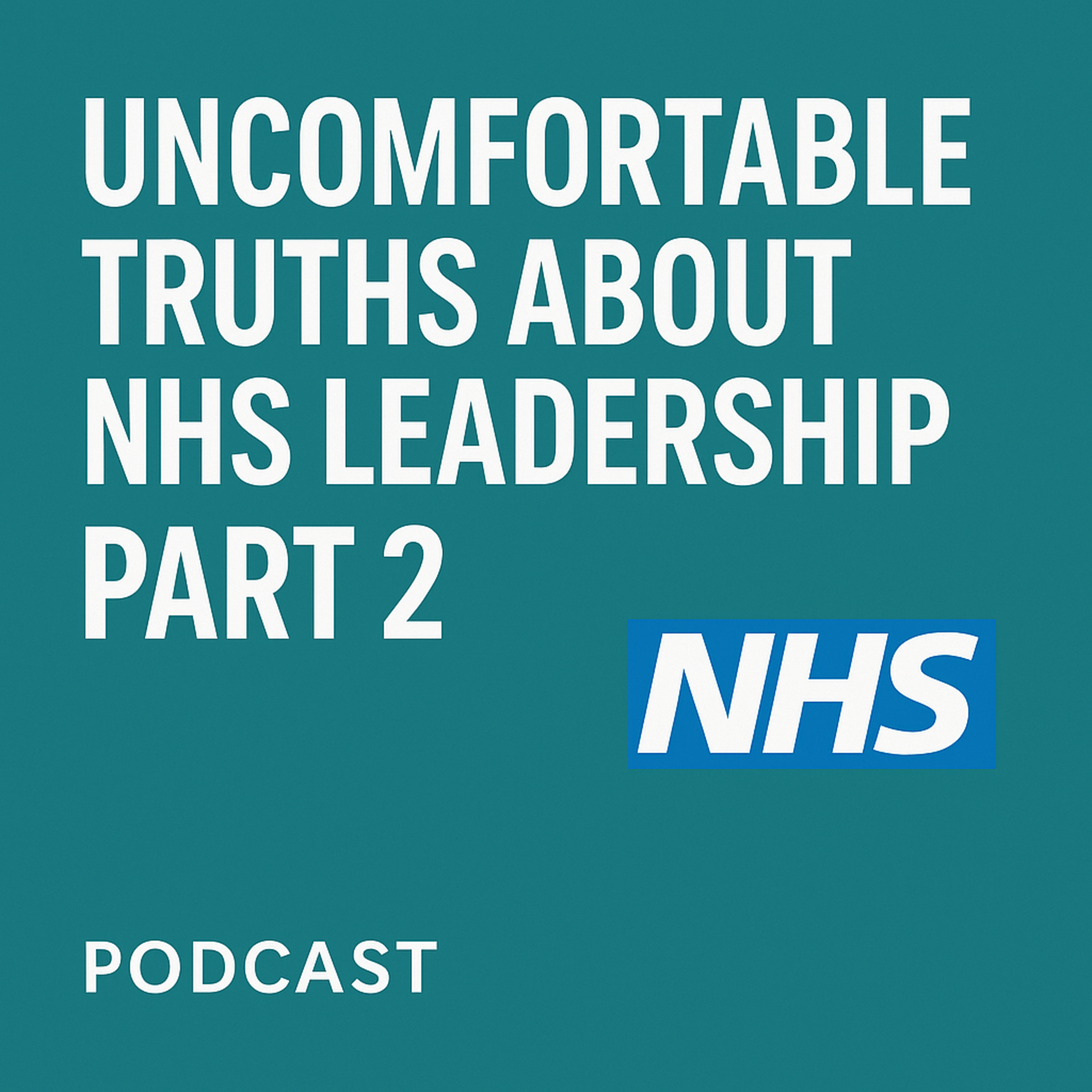 Uncomfortable Truths About NHS Leadership – Part 2 episode artwork