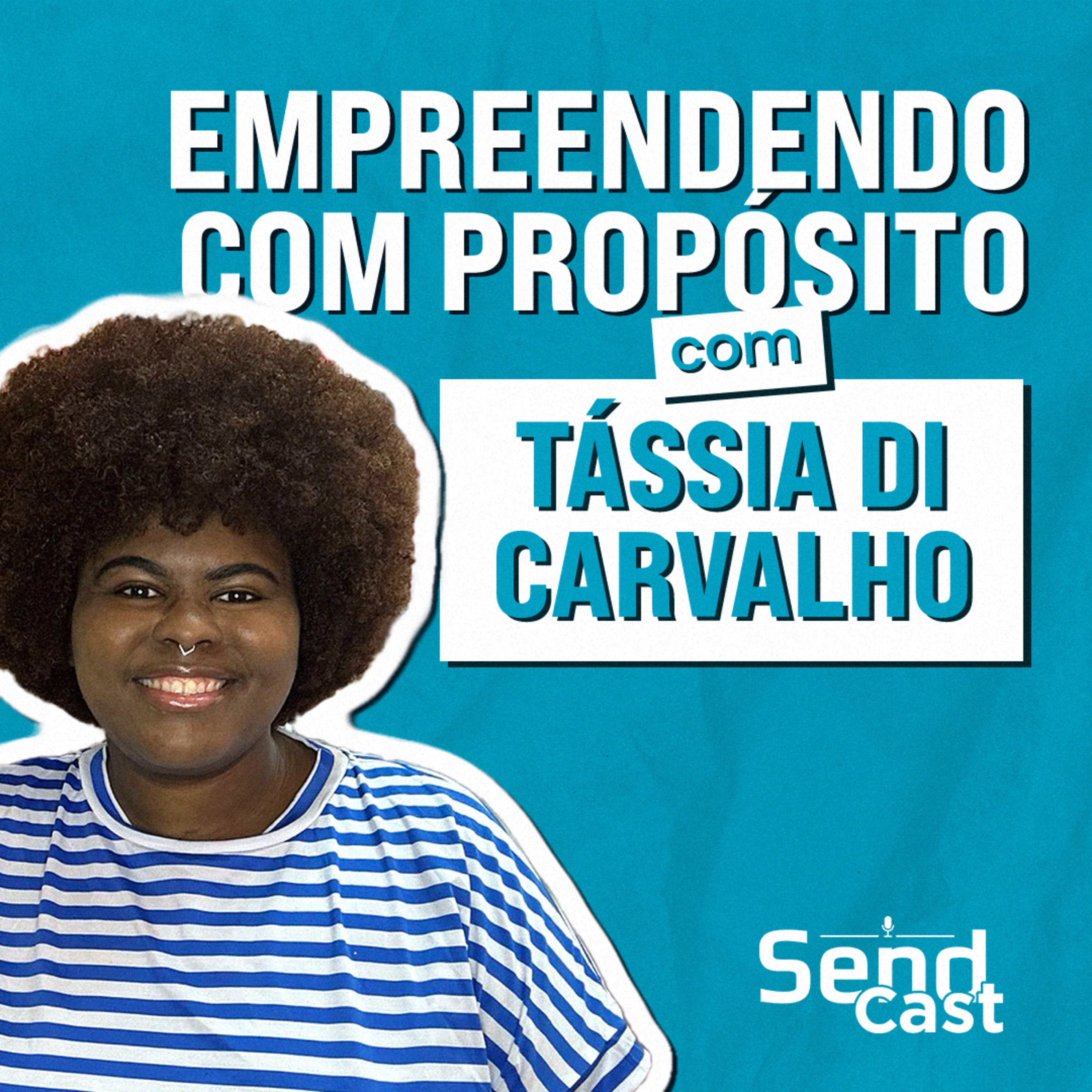 #SendCast 41 - 2ª Temp | Empreendendo com Propósito com Tássia Di Carvalho episode artwork