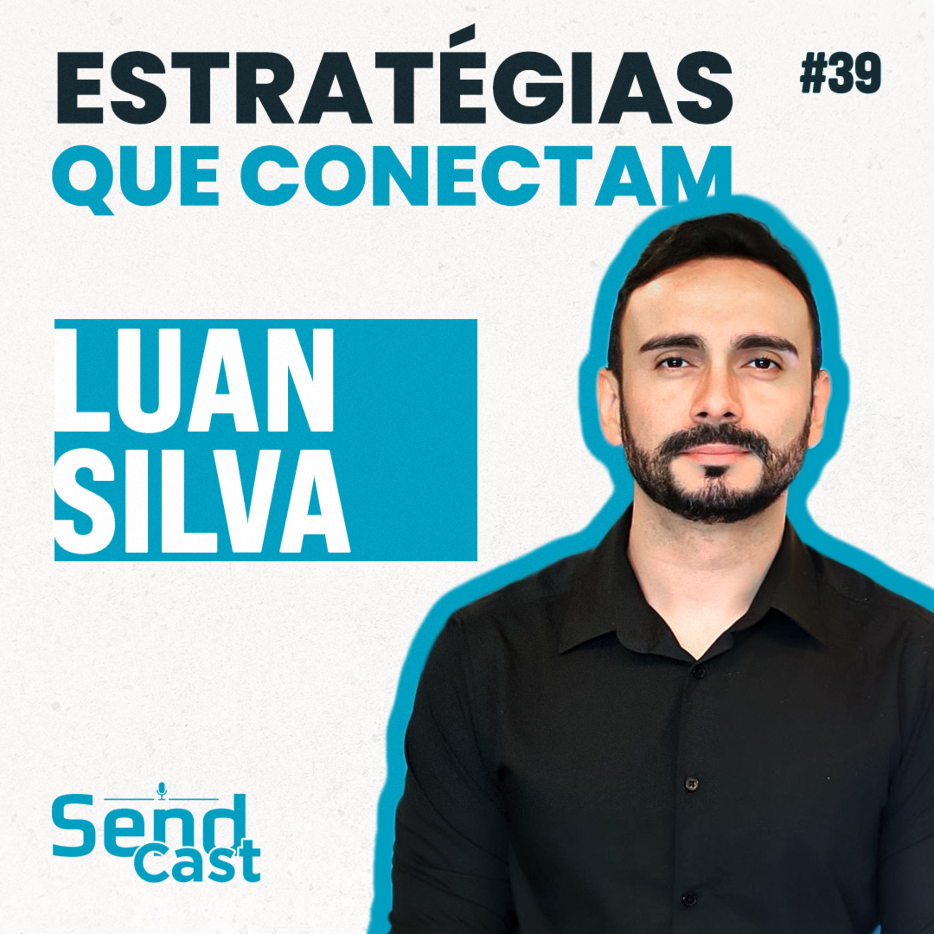 #SendCast 39 - 3ª temp| Estratégias que conectam marca e resultado com Luan Silva episode artwork