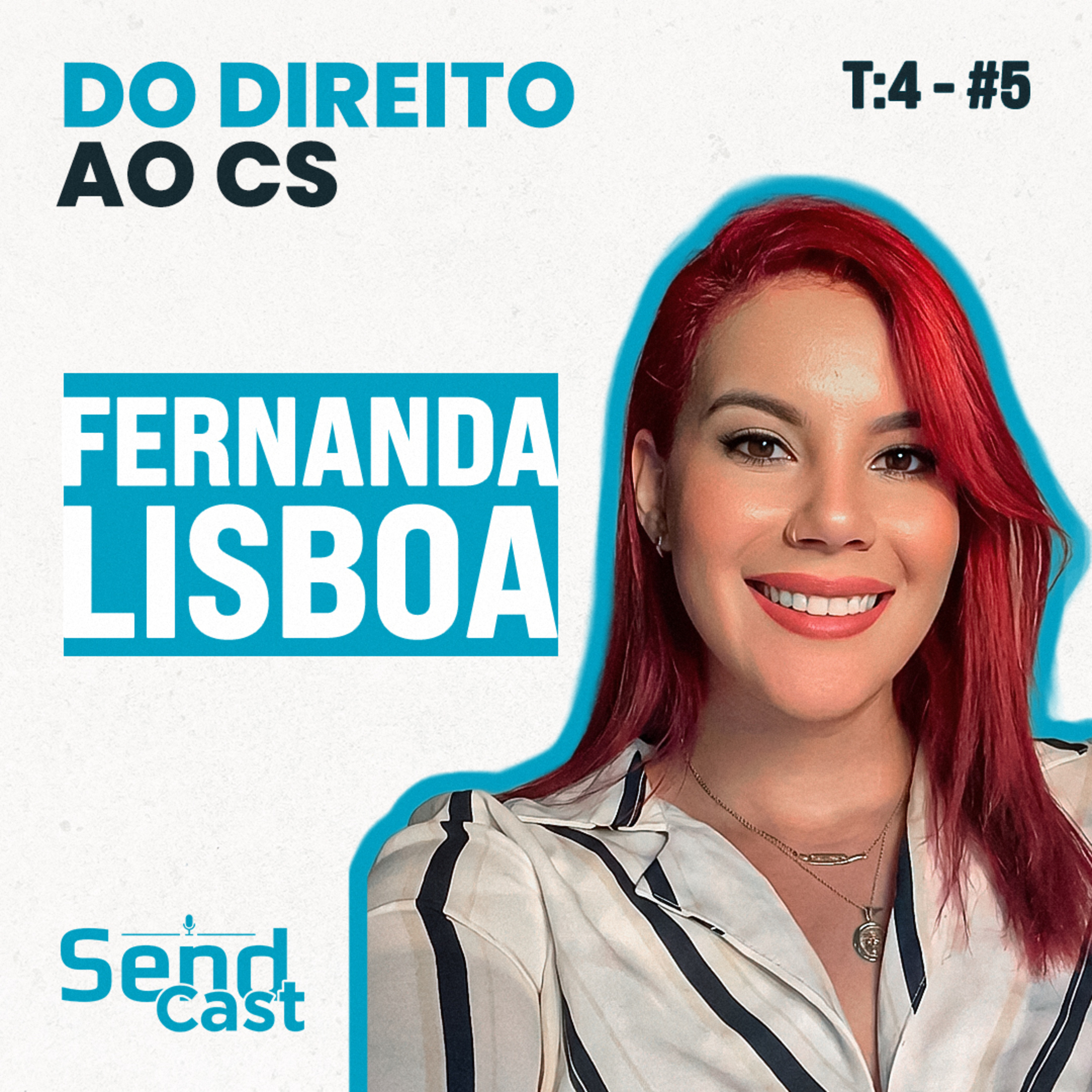 EP05 T4 | Do direito ao CS: carreira, liderança e experiência do cliente ft. Fernanda Lisboa episode artwork
