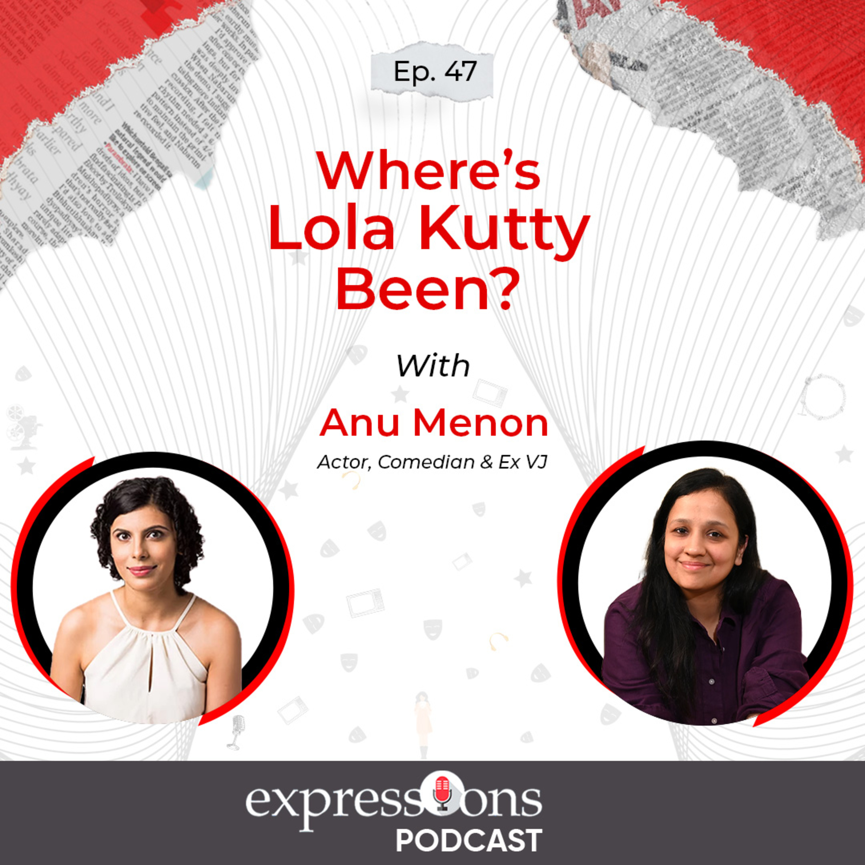 Episode: 47 | Where’s Lola Kutty Been? | Anu Menon | The Expressions Podcast