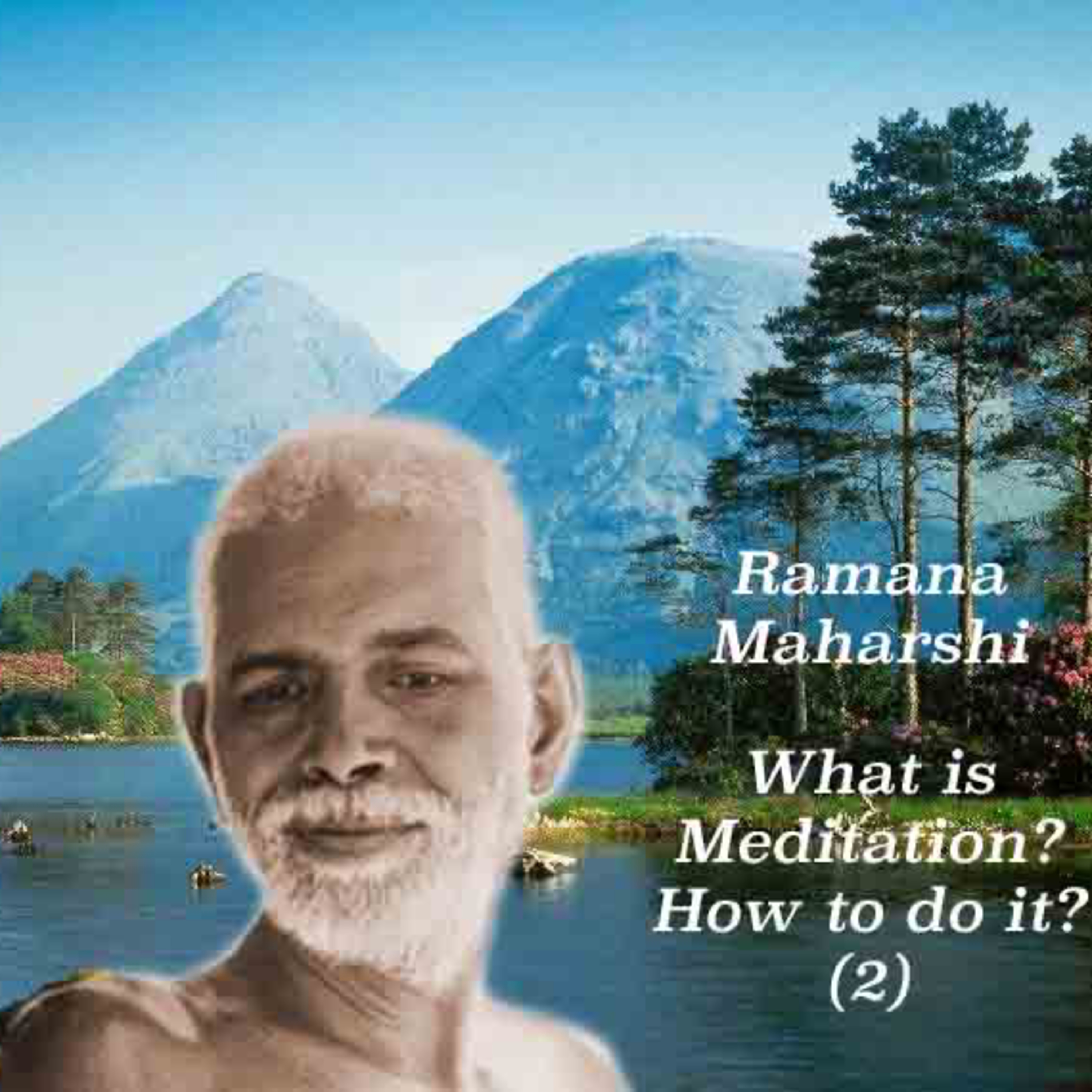Ramana Maharshi ~ What Is Meditation? How To Do It? (2) ~ Practical Tips for Meditation (Dhyana)