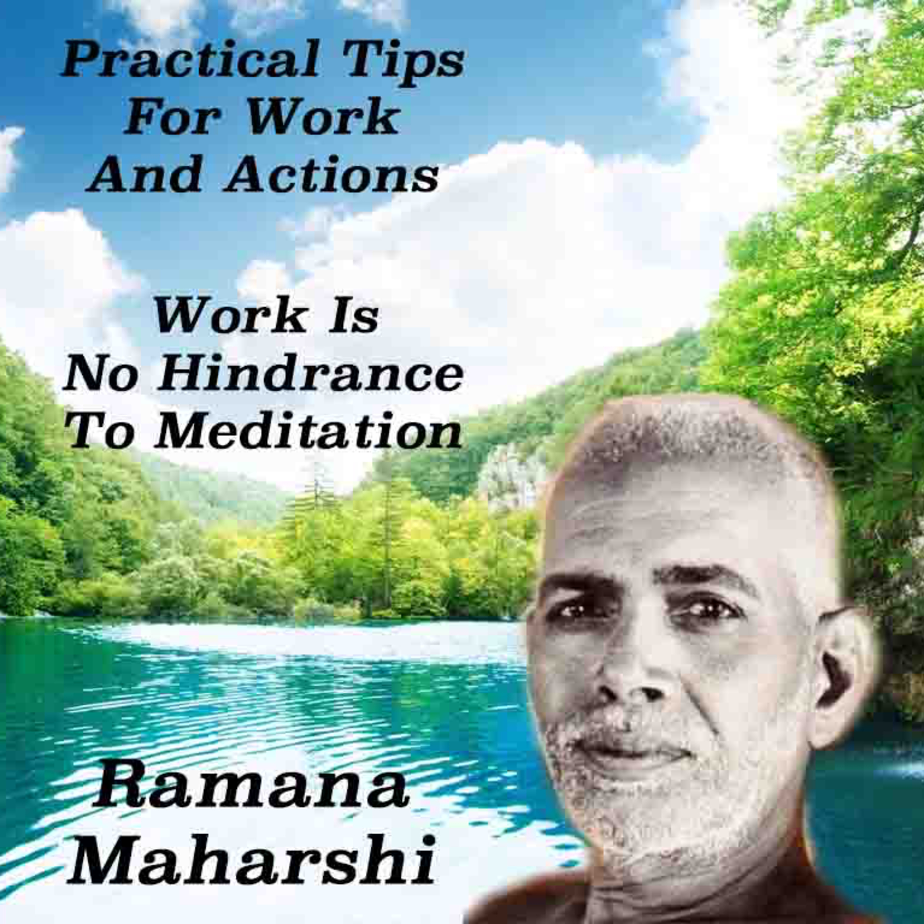 Ramana Maharshi ~ How Is Work To Be Done? And More Topics ~ Practical Tips For Work And Actions