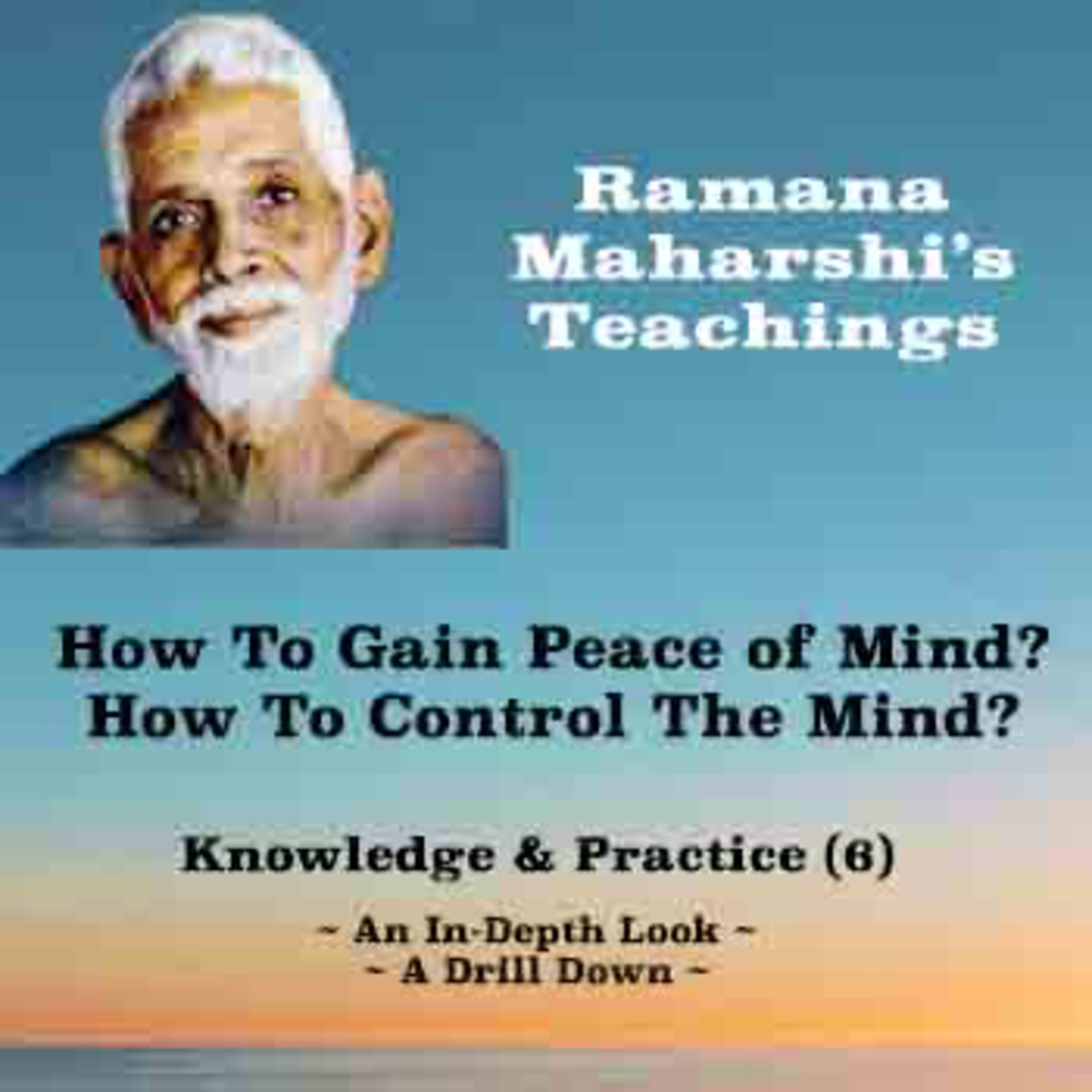 Ramana Maharshi Knowledge & Practice (6) | How To Gain Peace of Mind? How To Control The Mind? episode artwork