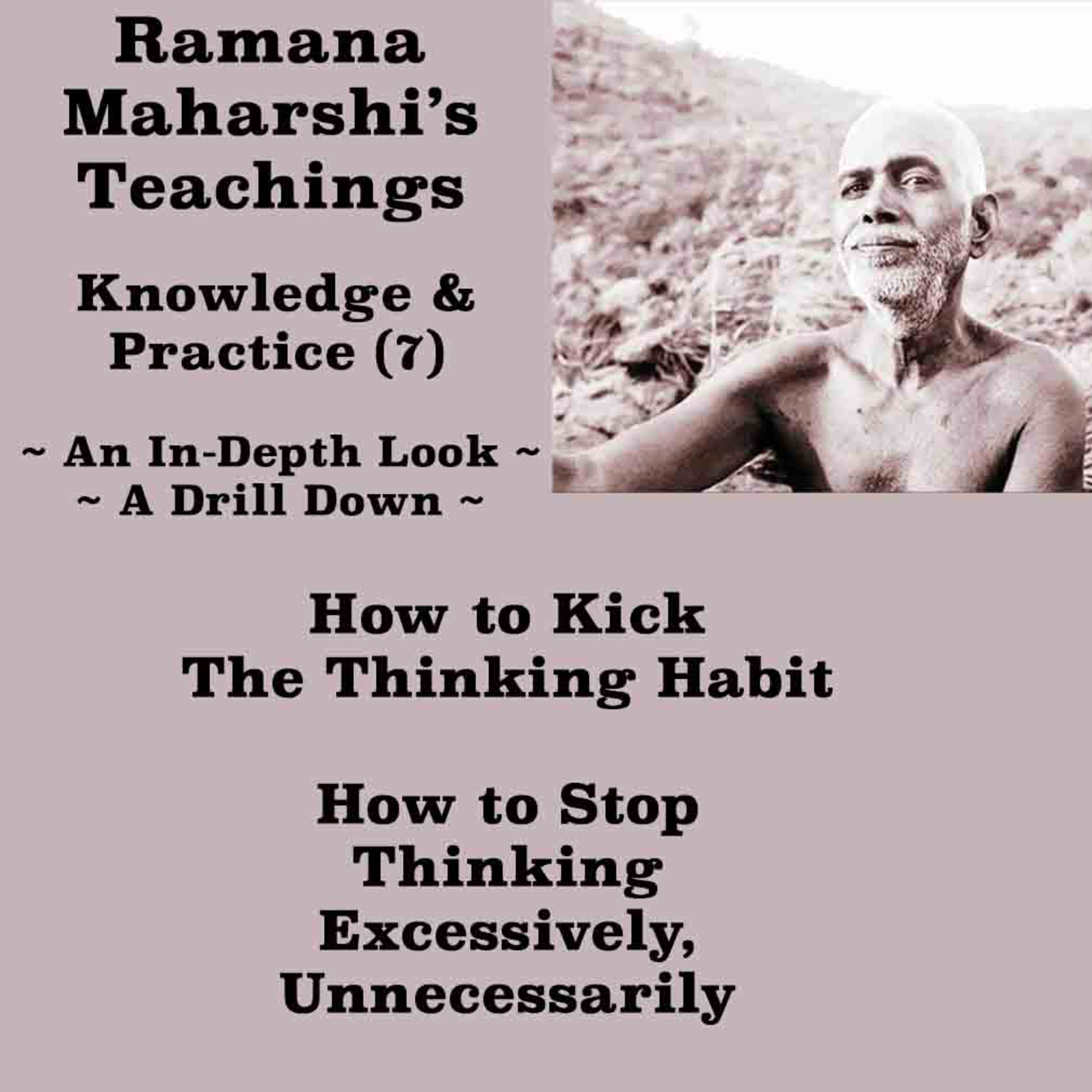 Ramana Maharshi Knowledge & Practice (7) How To Kick The Thinking Habit & Stop Thinking Excessively episode artwork